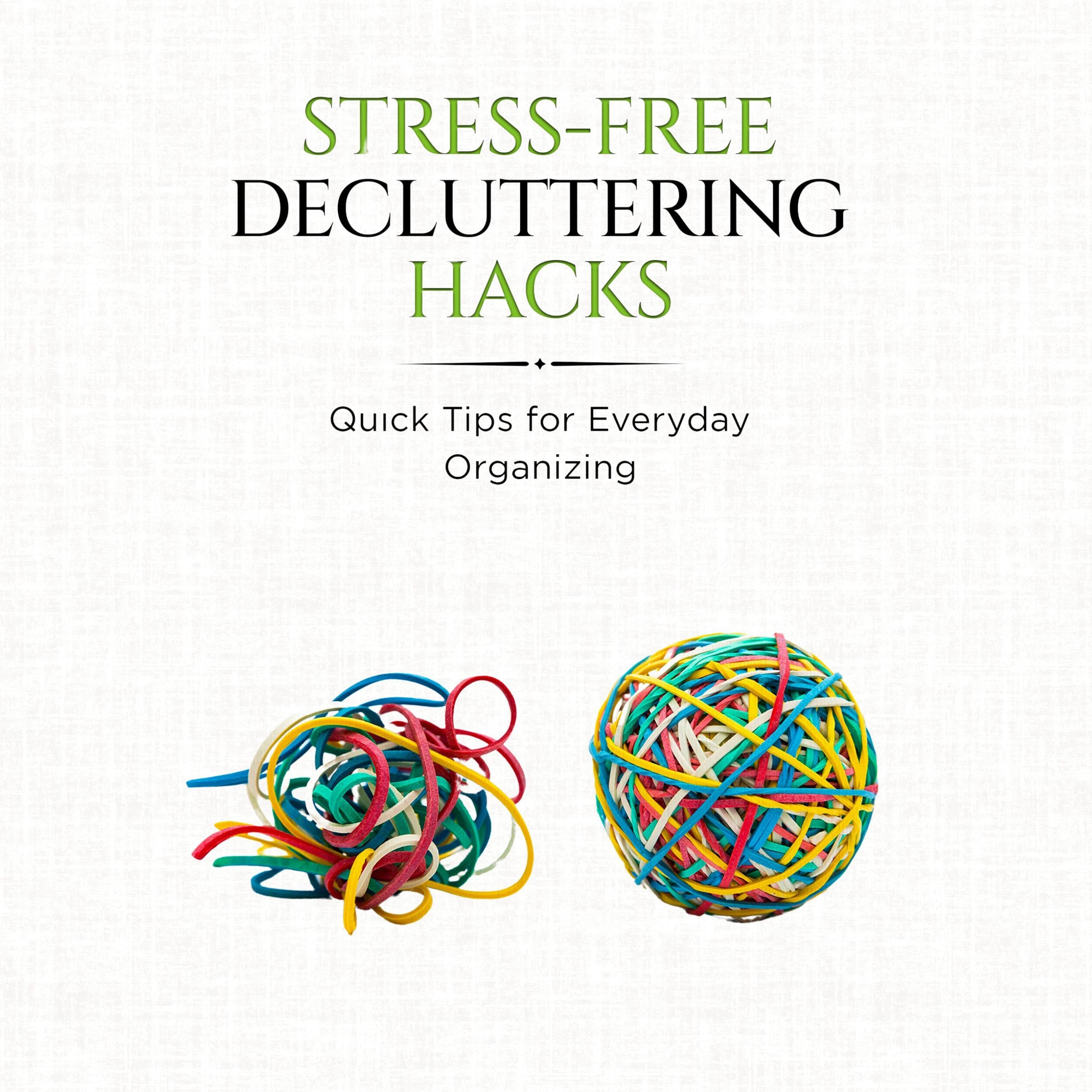 Stress-Free Decluttering Hacks: