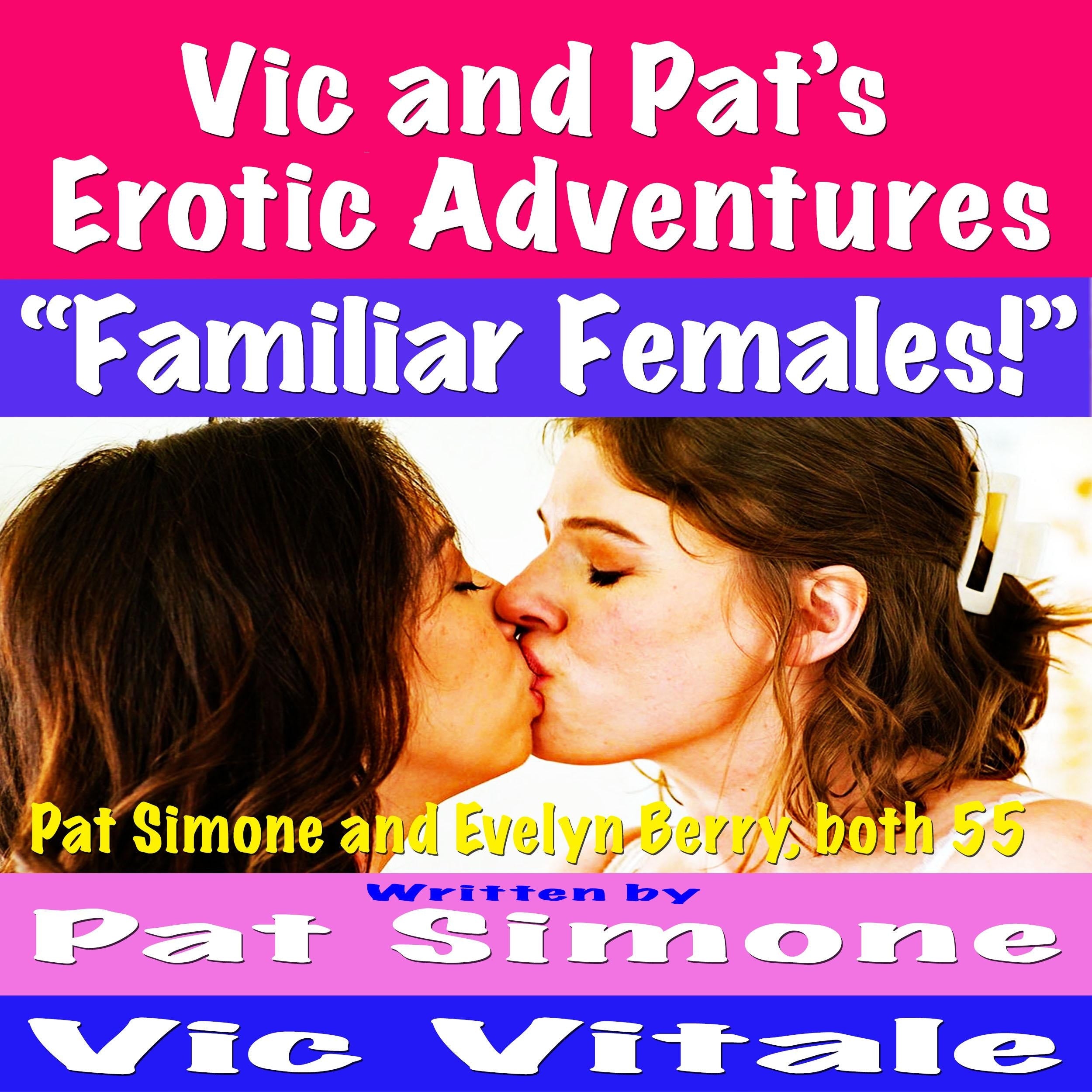 Vic and Pat’s Erotic Adventures “Familiar Females!”