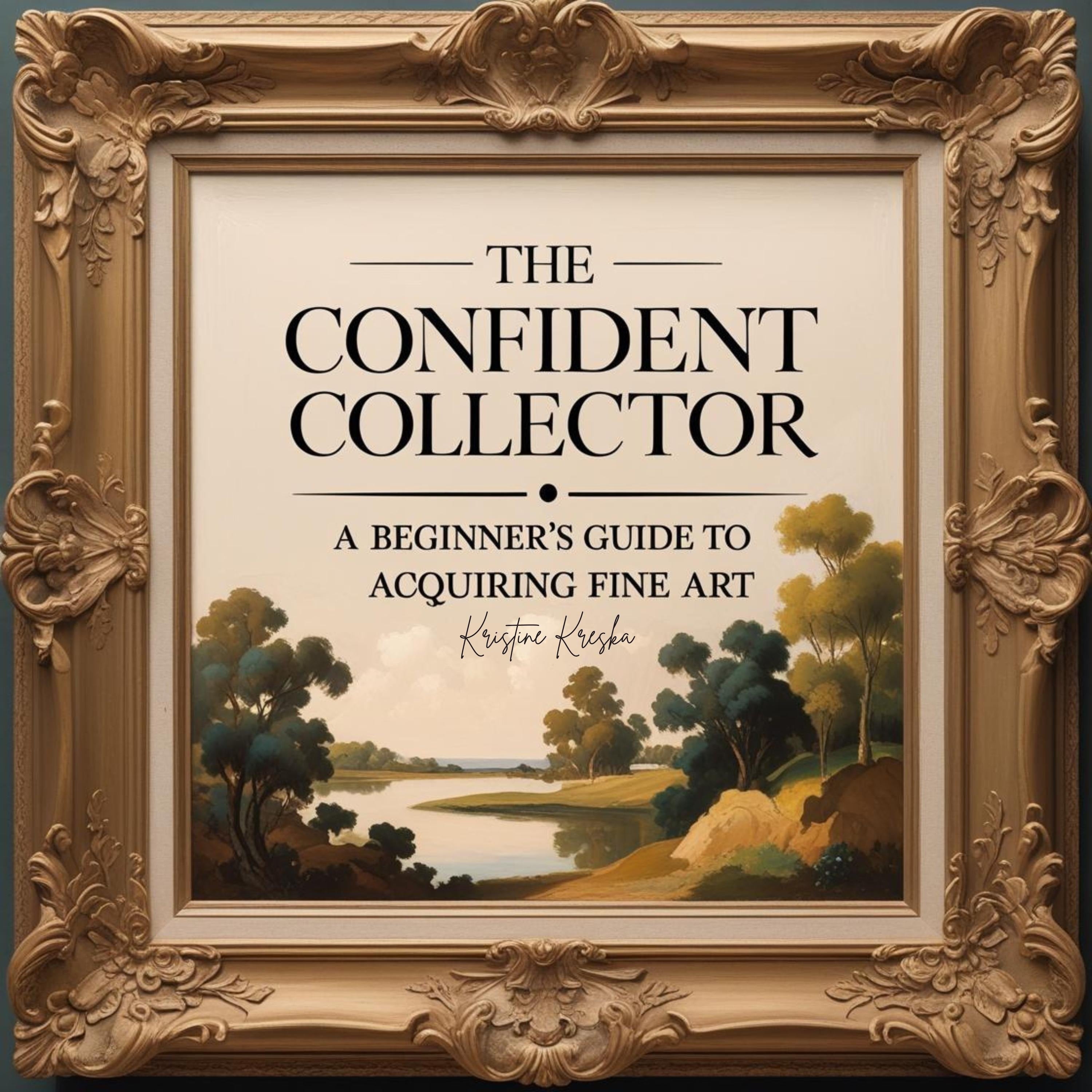 The Confident Collector: A Beginner's Guide To Acquiring Fine Art