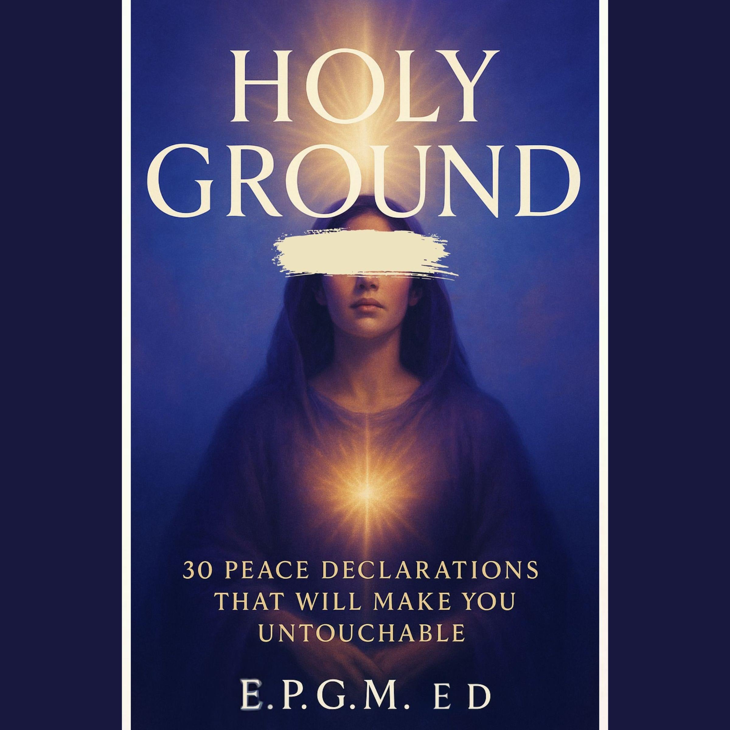WELCOME TO HOLY GROUND: 30 PEACE DECLARATIONS THAT WILL MAKE YOU UNTOUCHABLE