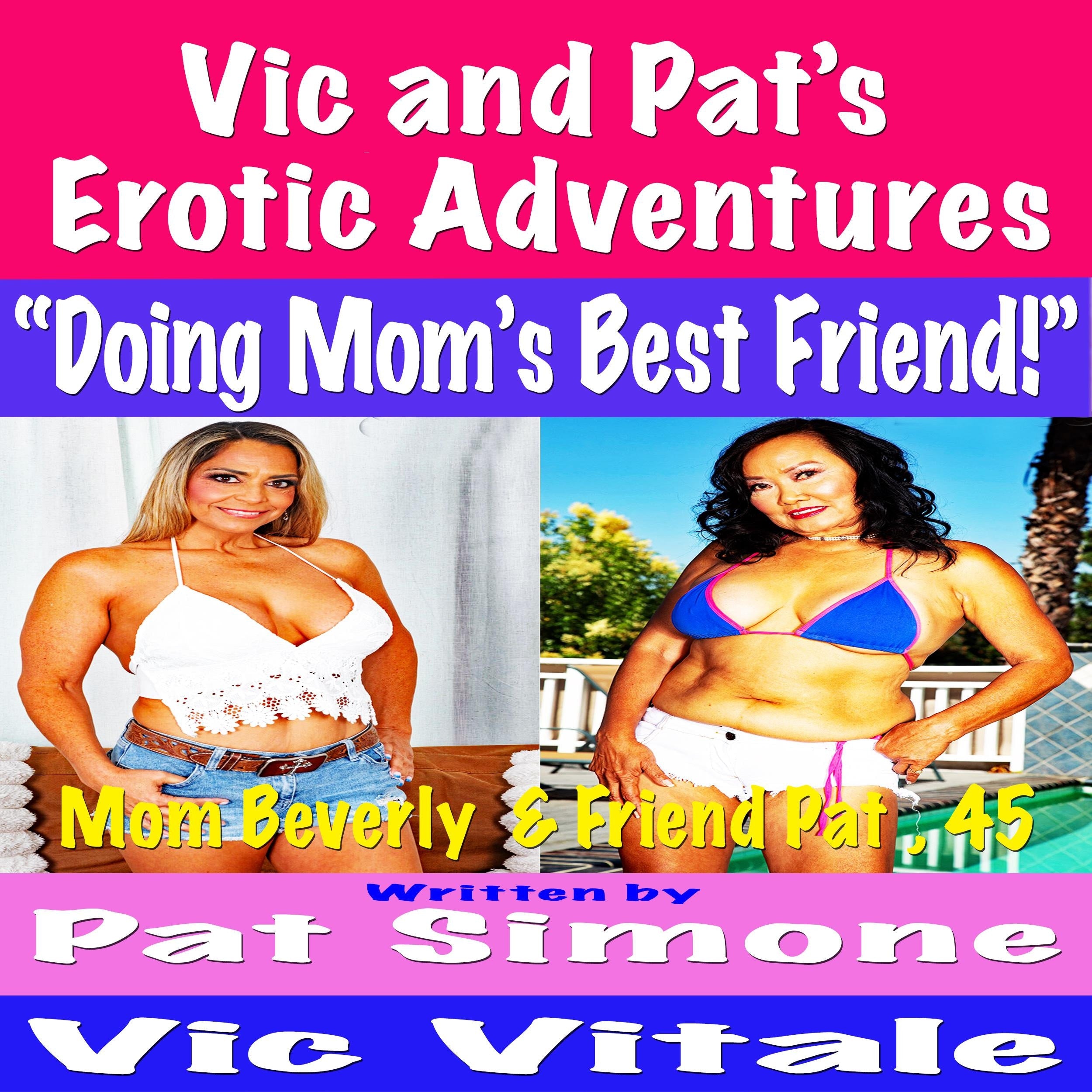 Vic and Pat’s Erotic Adventures “Doing Mom’s Best Friend!”