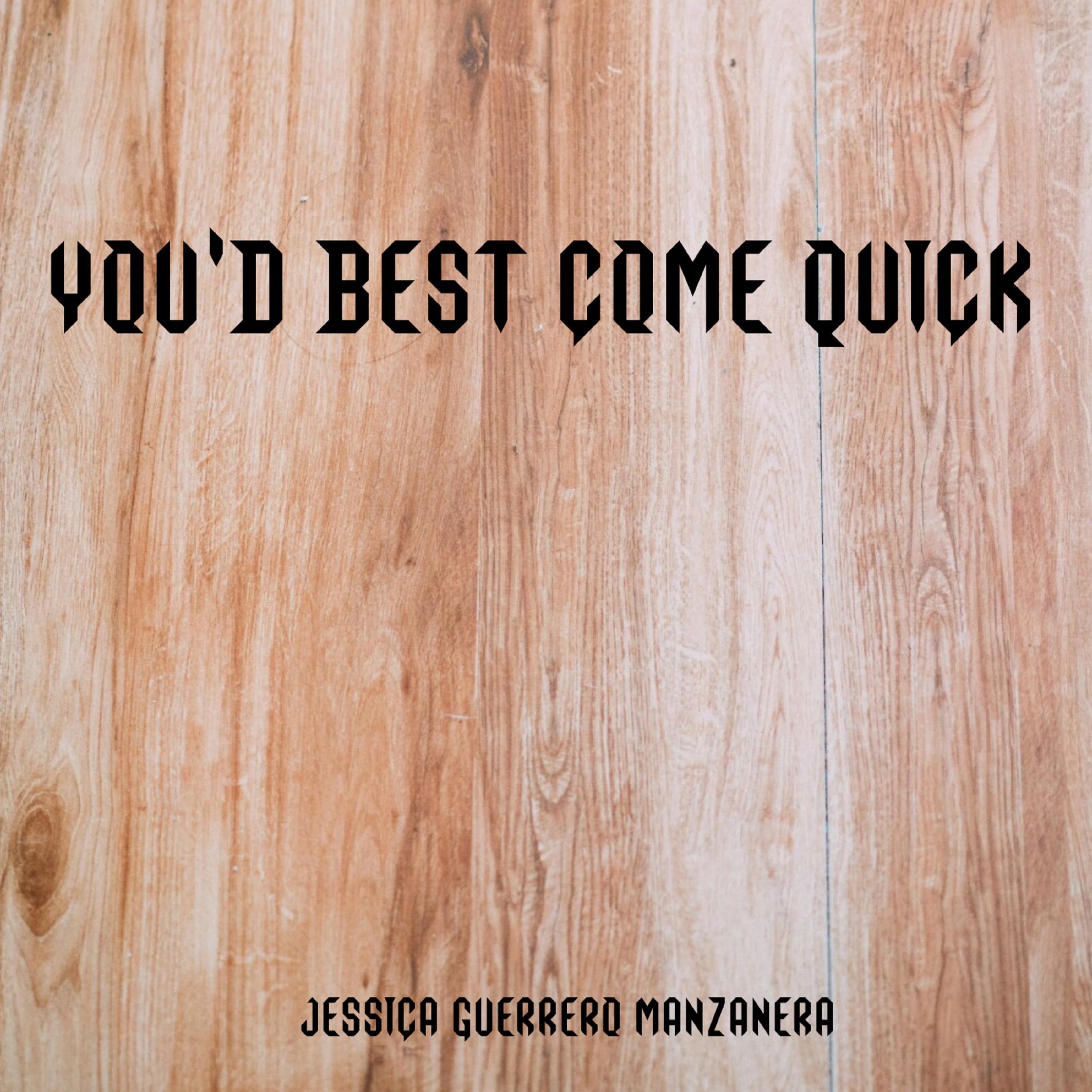 You’d best come quick