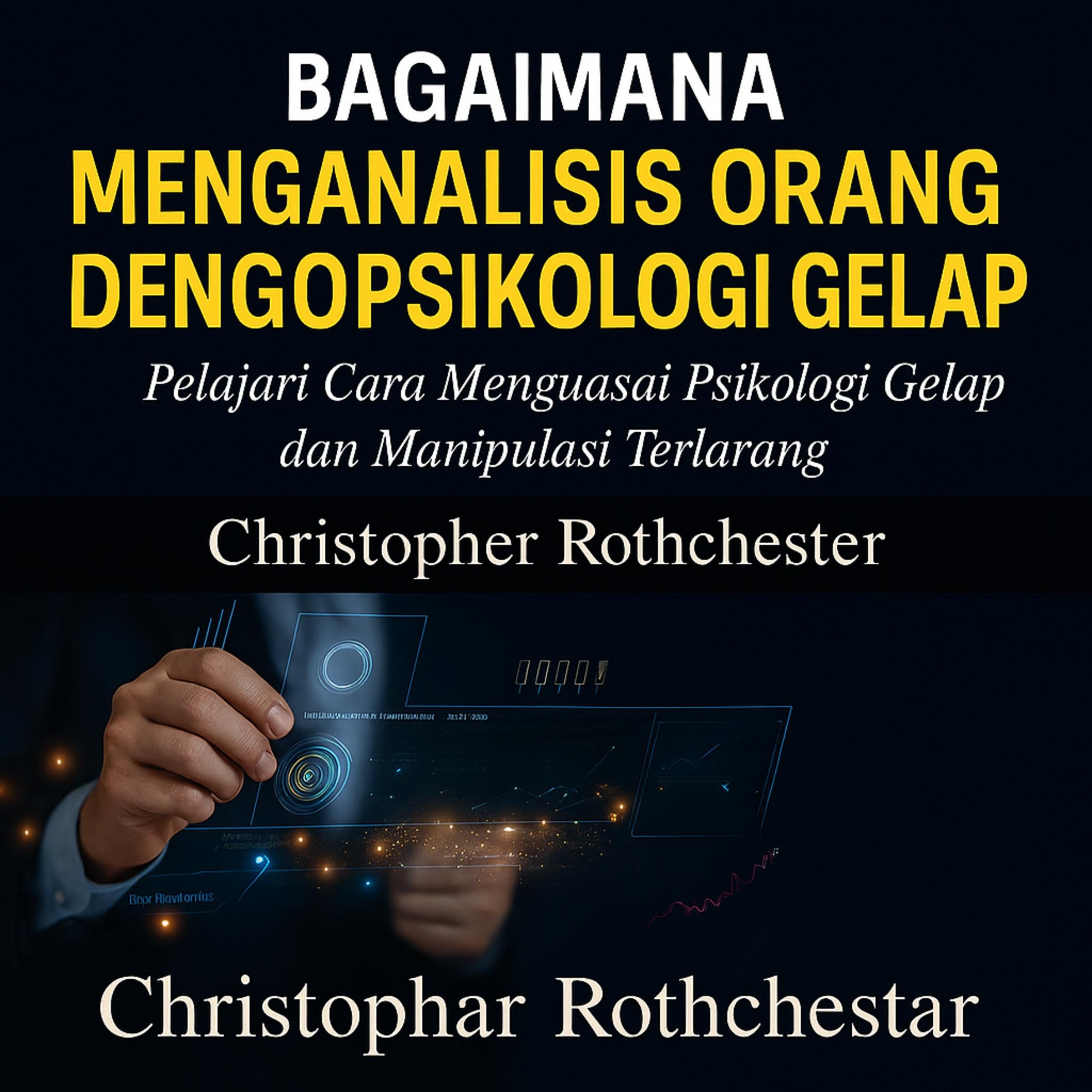 Cara Menganalisis Orang dengan Psikologi Gelap: Pelajari Cara Menguasai Psikologi Gelap dan Manipulasi Terlarang