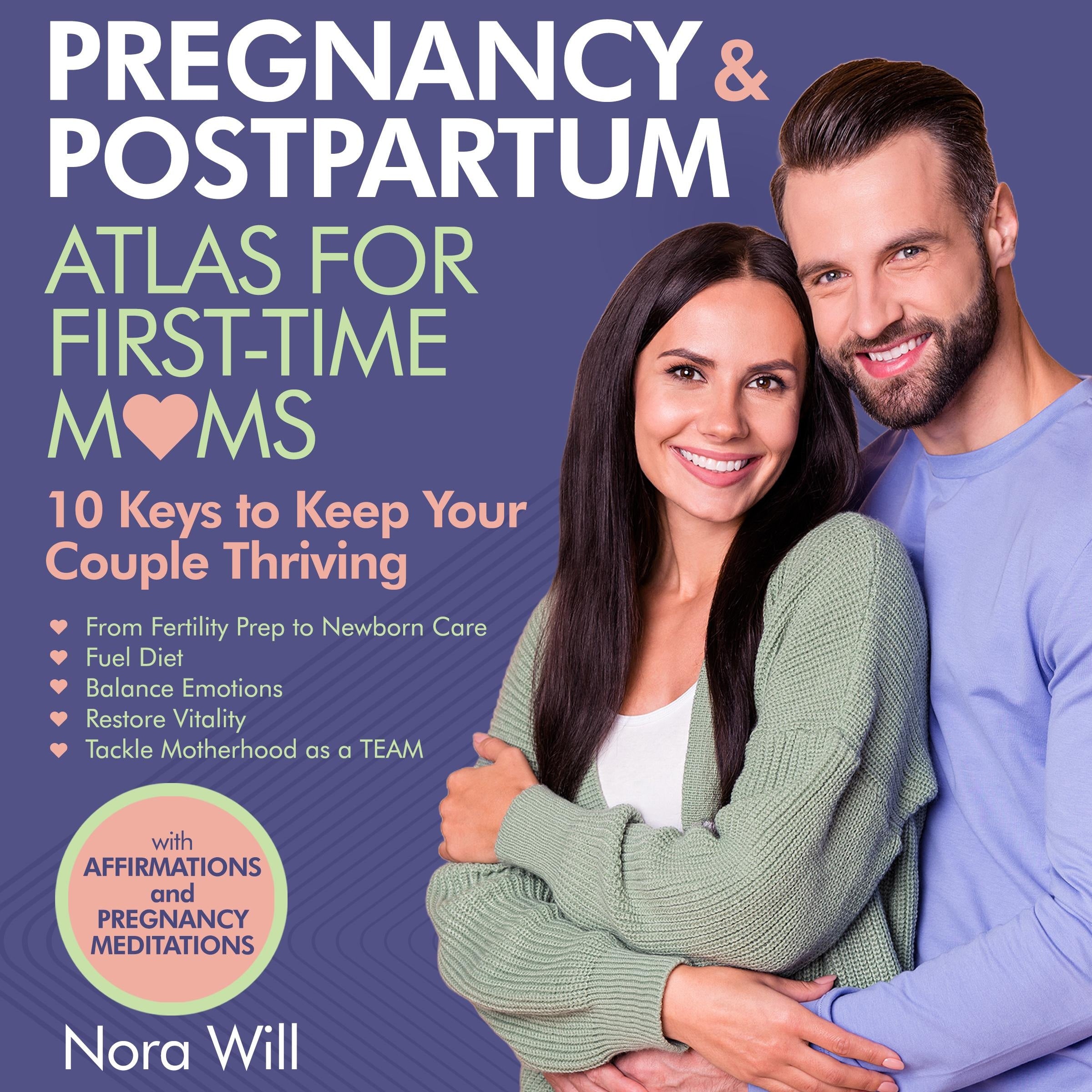 PREGNANCY & POSTPARTUM Atlas for FIRST-TIME MOMS—10 Keys to Keep Your Couple Thriving