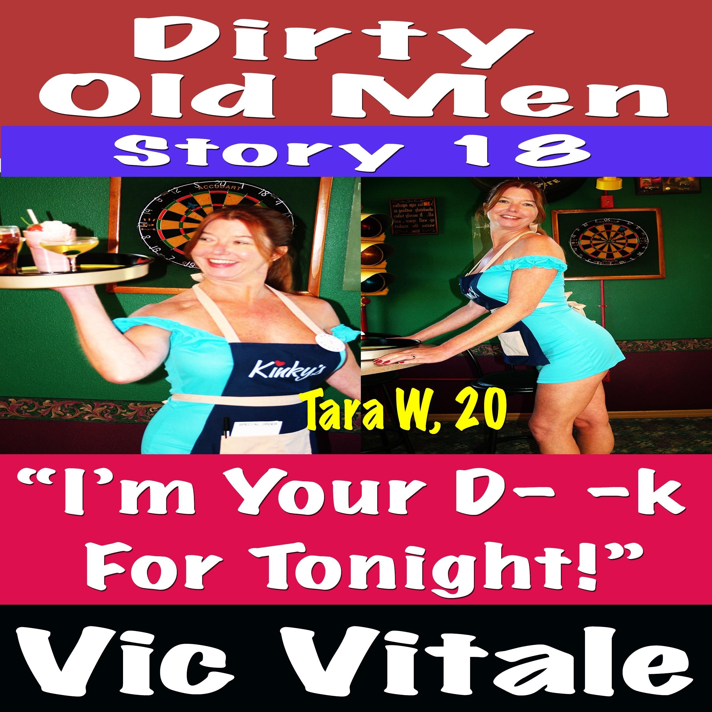 Dirty Old Men Story 18 “I’m Your D - - k For Tonight!”