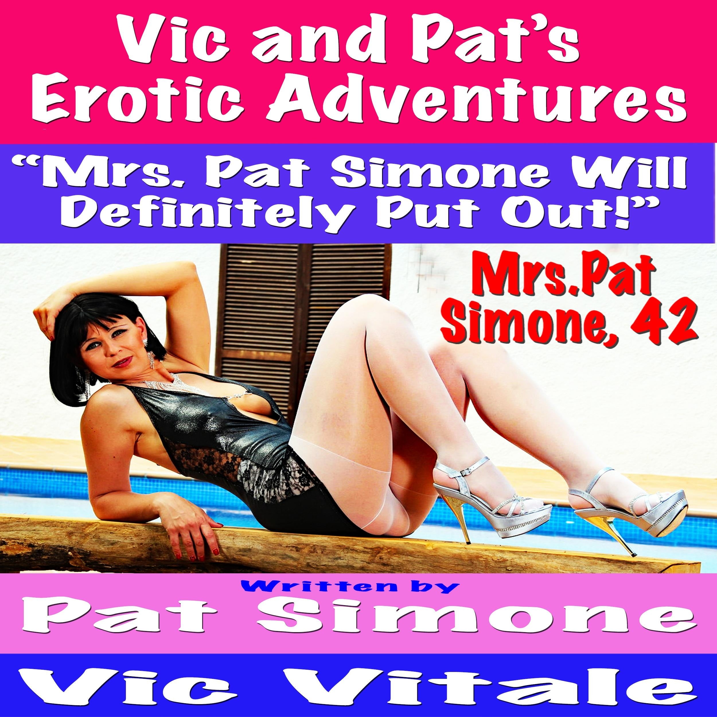 Vic and Pat’s Erotic Adventures “Mrs. Pat Simone Will Definitely Put Out!”