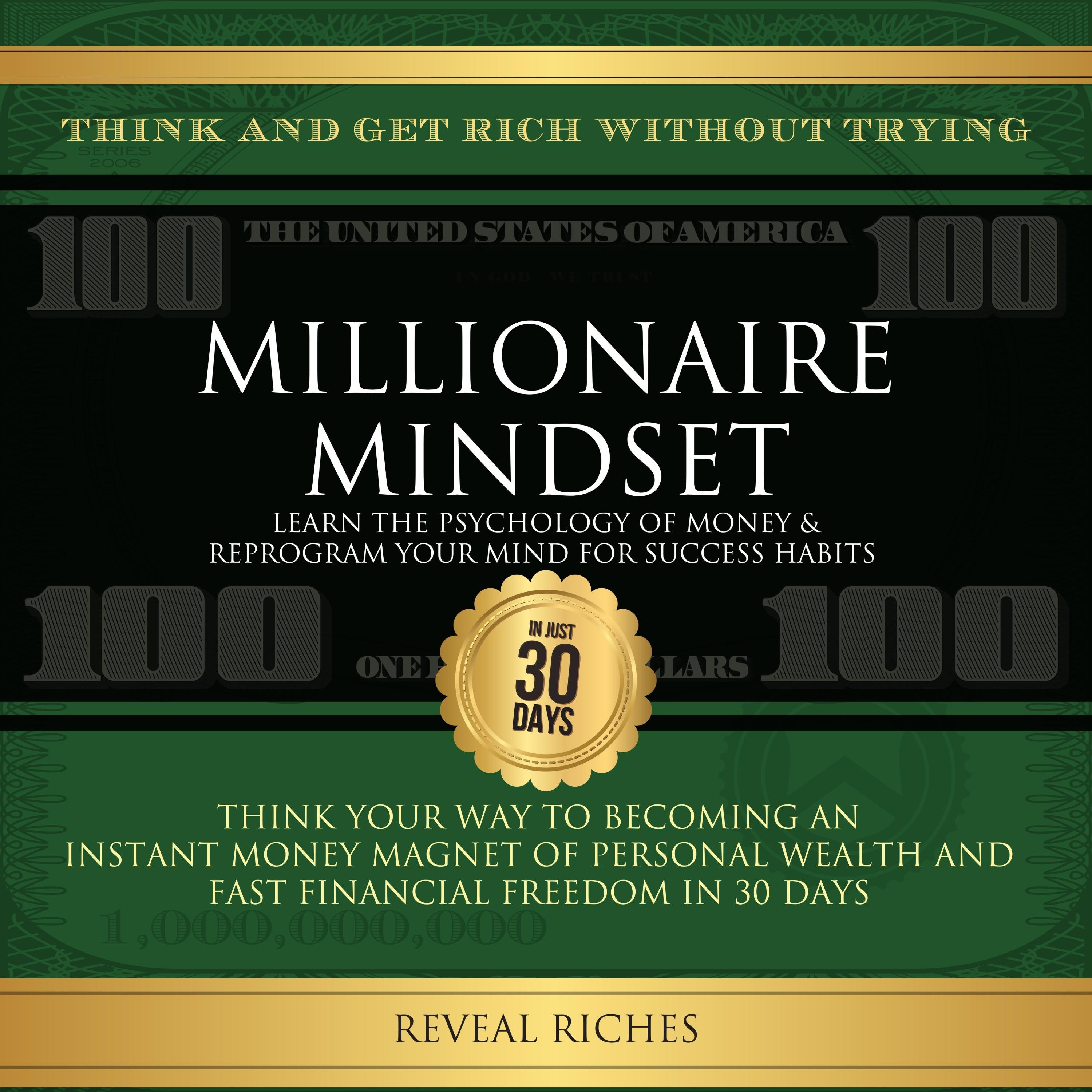 Millionaire Mindset: Learn the Psychology of Money & Reprogram Your Mind for Success Habits, Think and Get Rich Without Trying, Become an Instant Money Magnet to Fast Financial Freedom in 30 Days