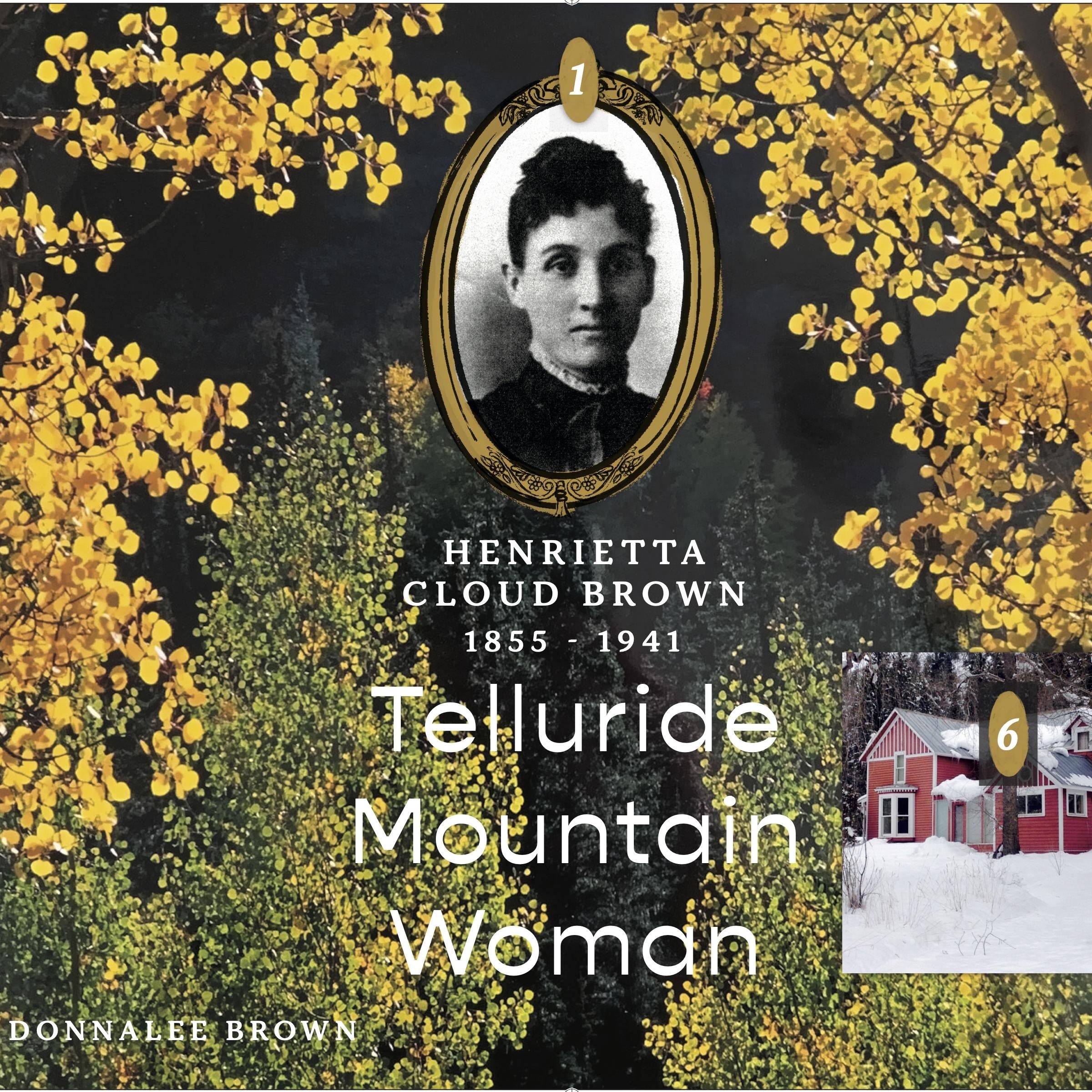 Henrietta Cloud Brown: 1855-1941: Telluride Mountain Woman
