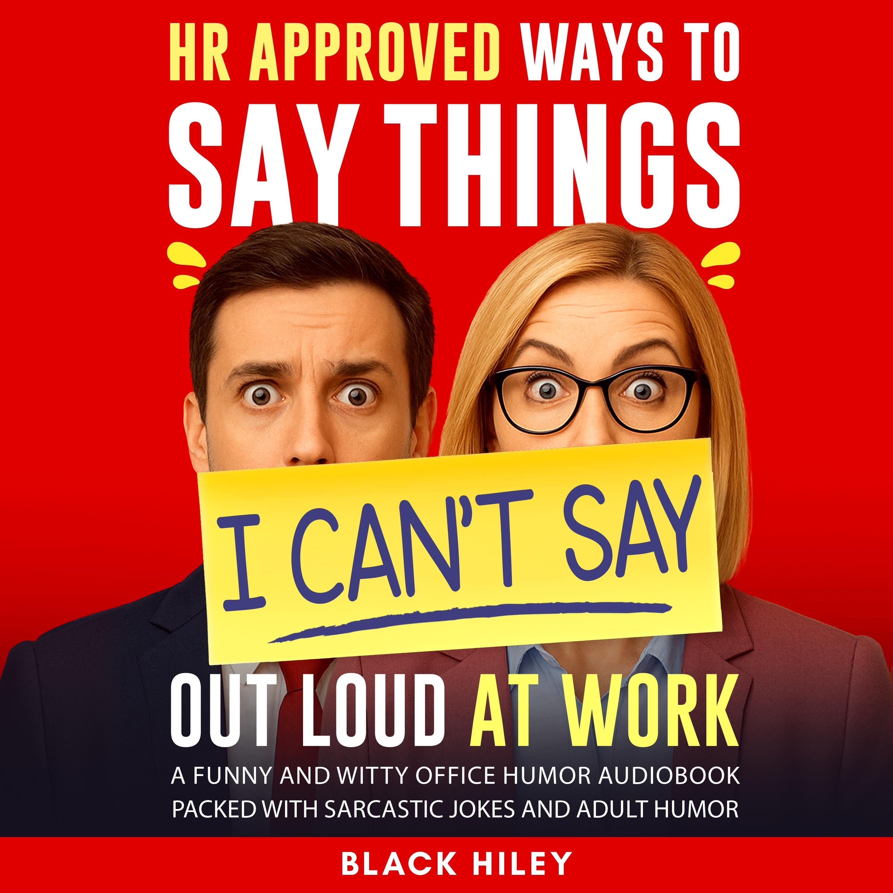 HR Approved Ways to Say Things I Can’t Say Out Loud at Work. A Funny and Witty Office Humor Audiobook