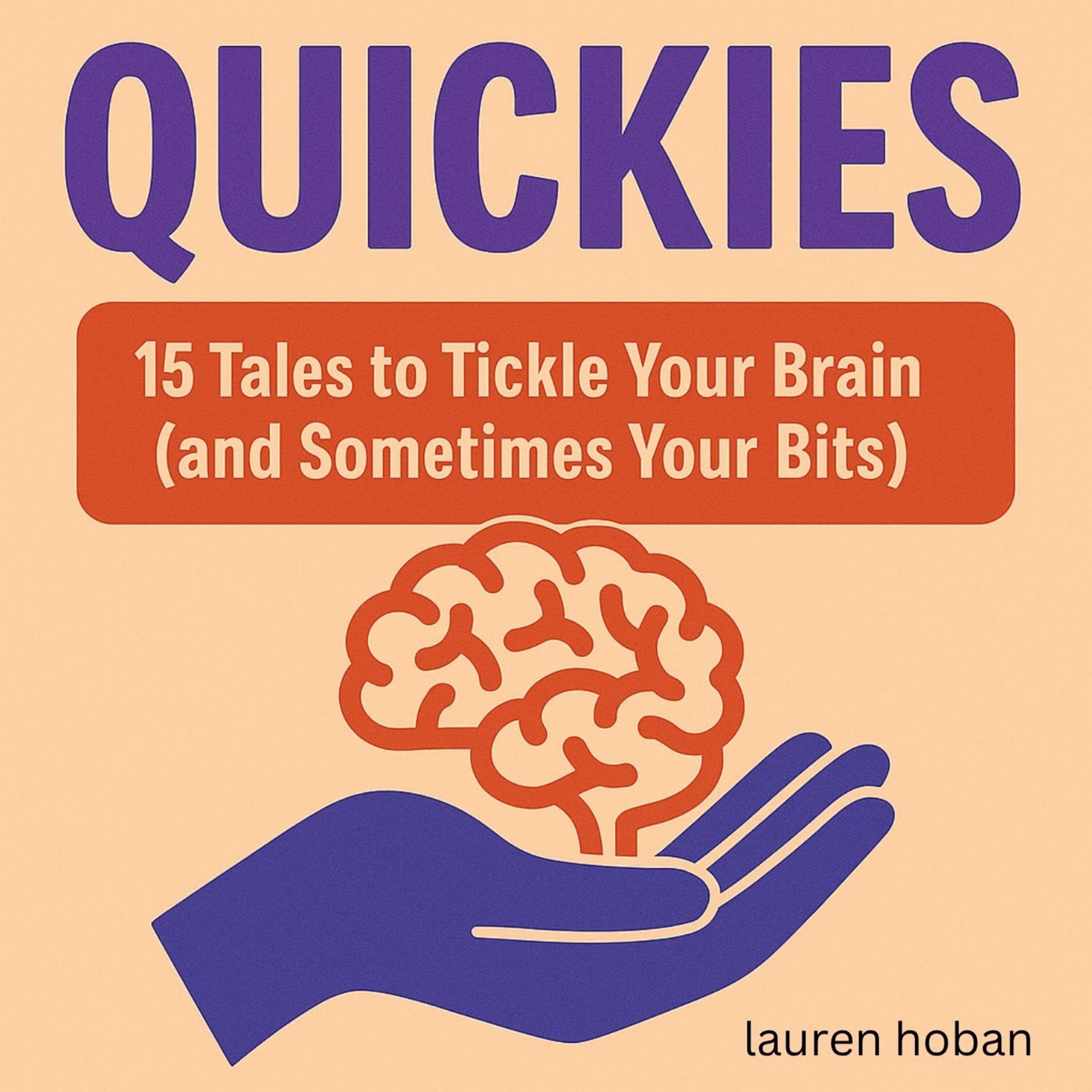 Quickies: 15 Tales to Tickle Your Brain (and Sometimes Your Bits)