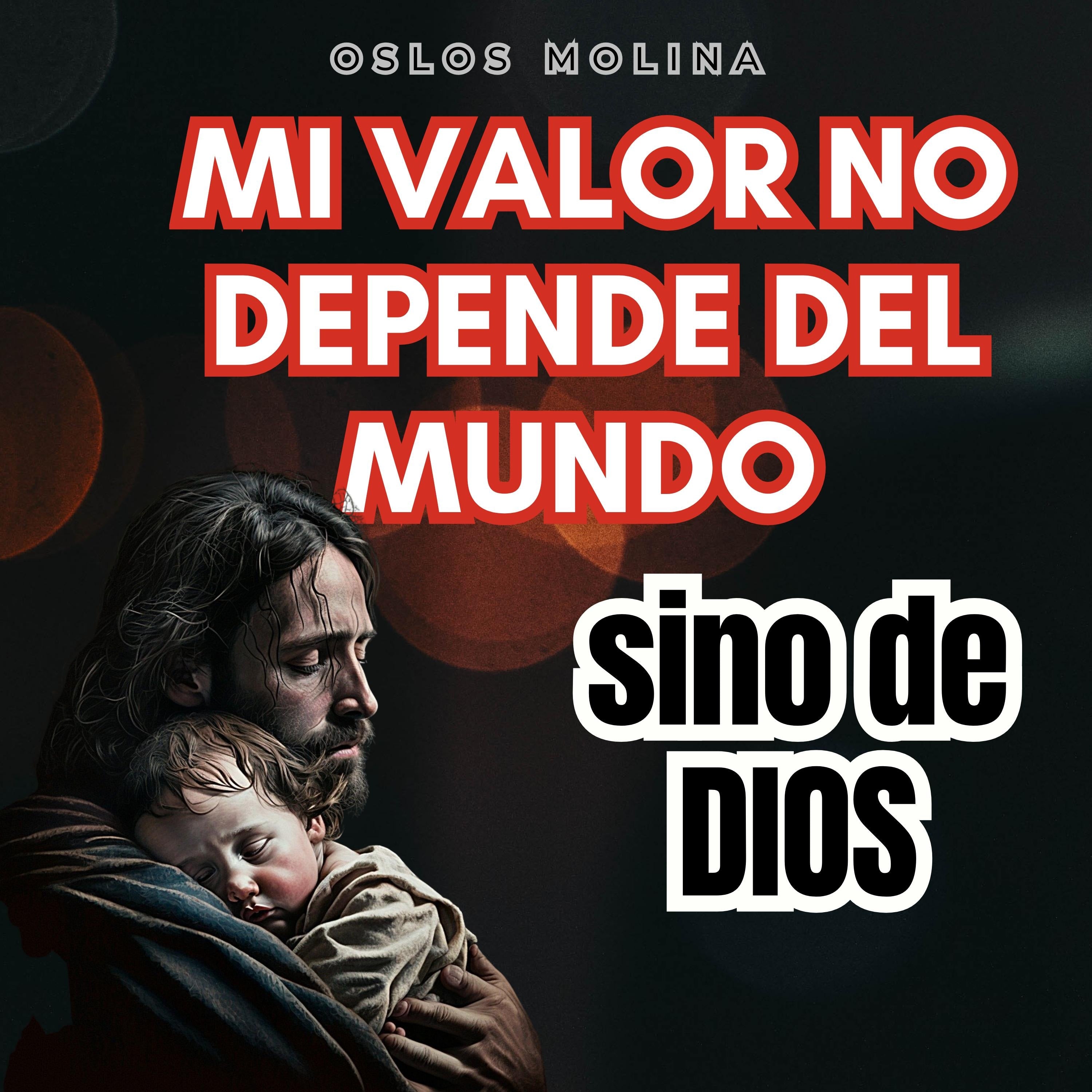 Mi Valor No Depende del Mundo, Sino de Dios