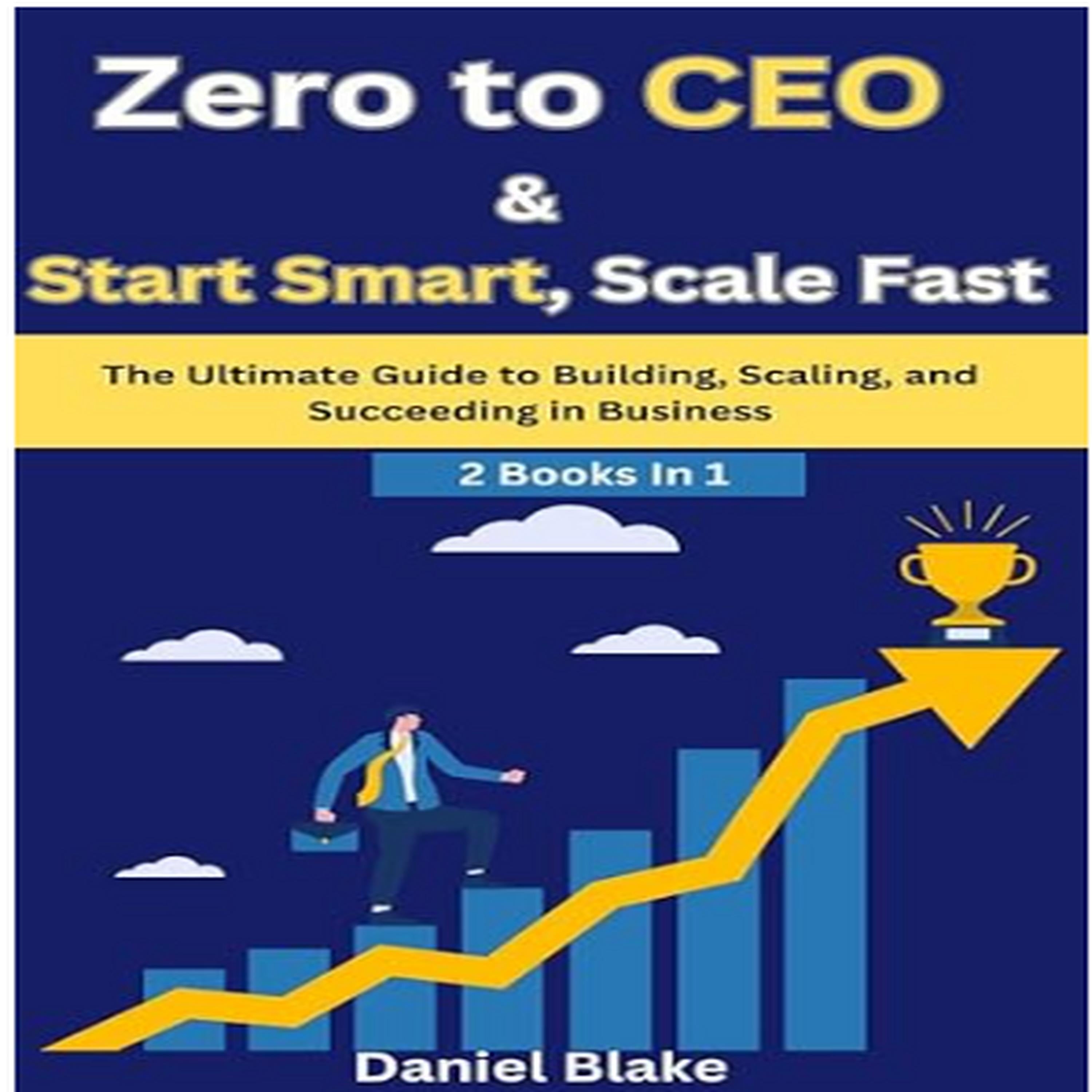 Zero to CEO & Start Smart, Scale Fast