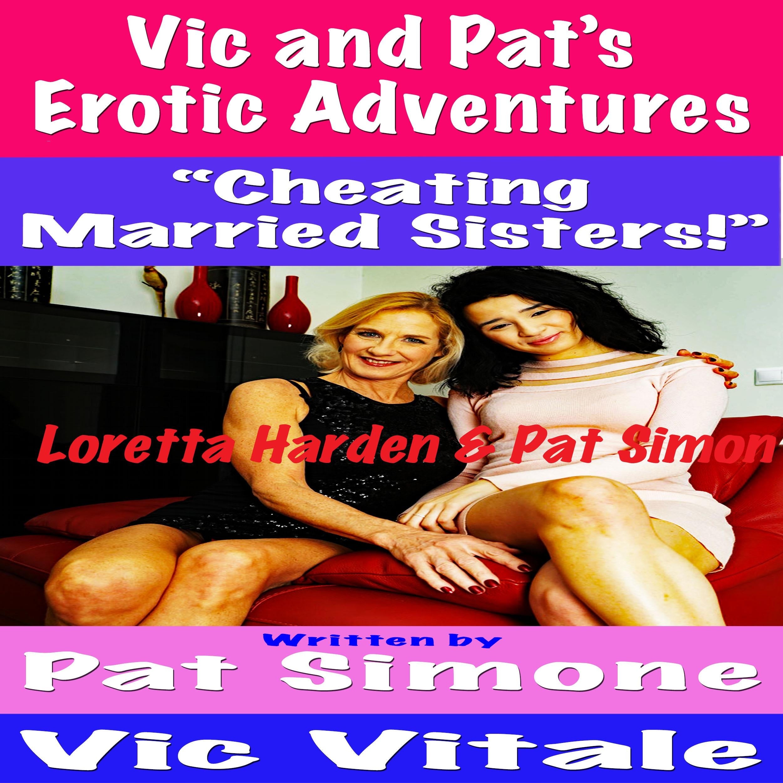 Vic and Pat’s Erotic Adventures “Cheating Married Sisters!”