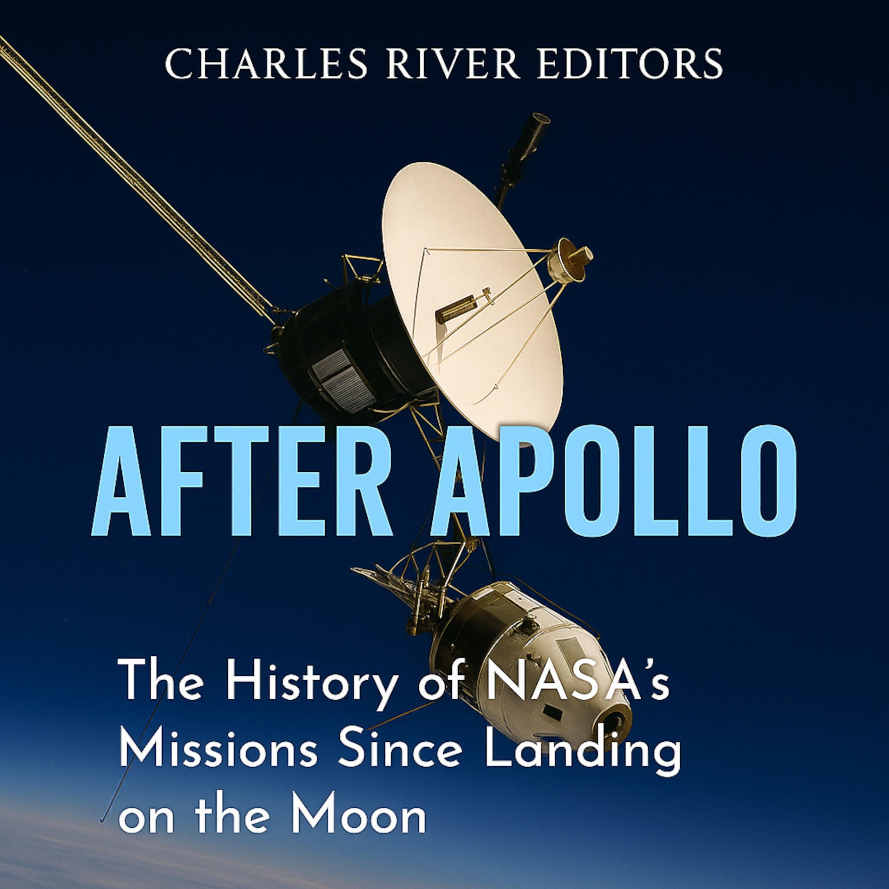 After Apollo: The History of NASA’s Missions Since Landing on the Moon
