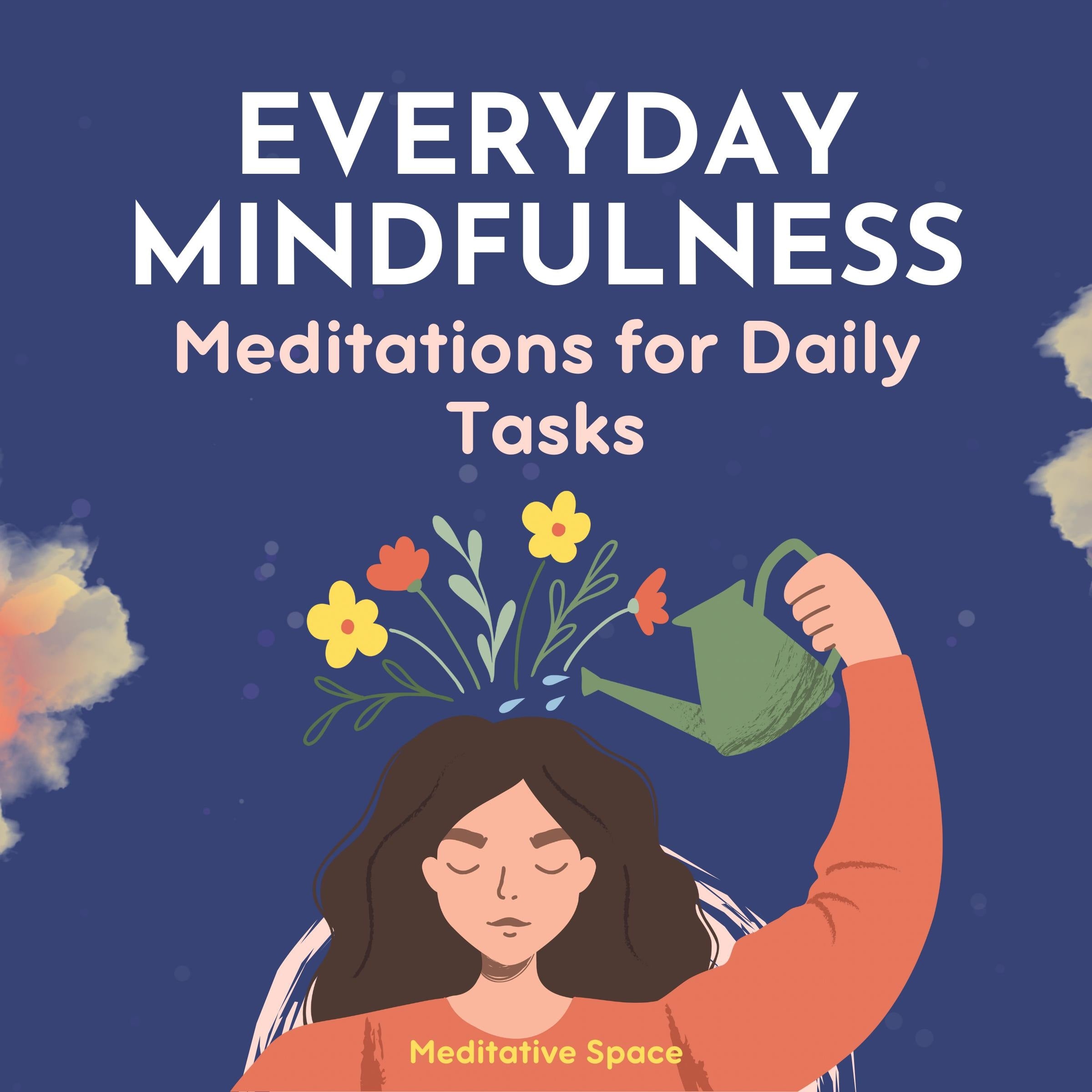 Everyday Mindfulness: Meditations for Daily Tasks