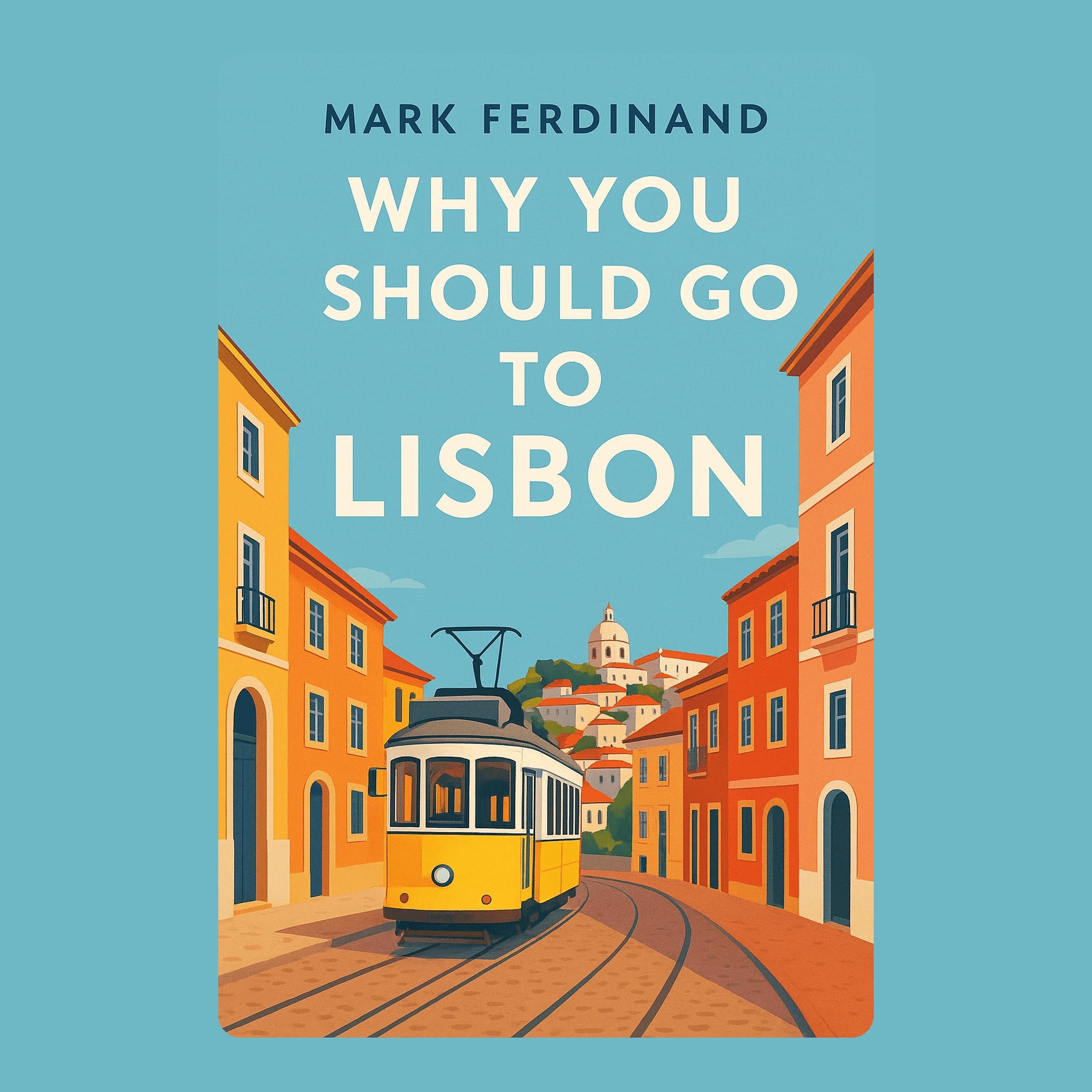 Why You Should Go to Lisbon