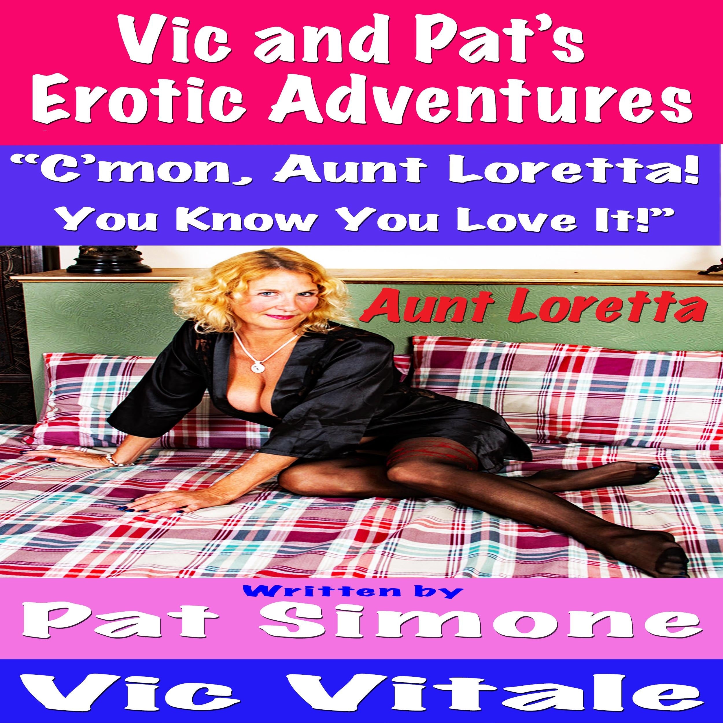 Vic and Pat’s Erotic Adventures “C’mon, Aunt Loretta! You Know You Love It!”