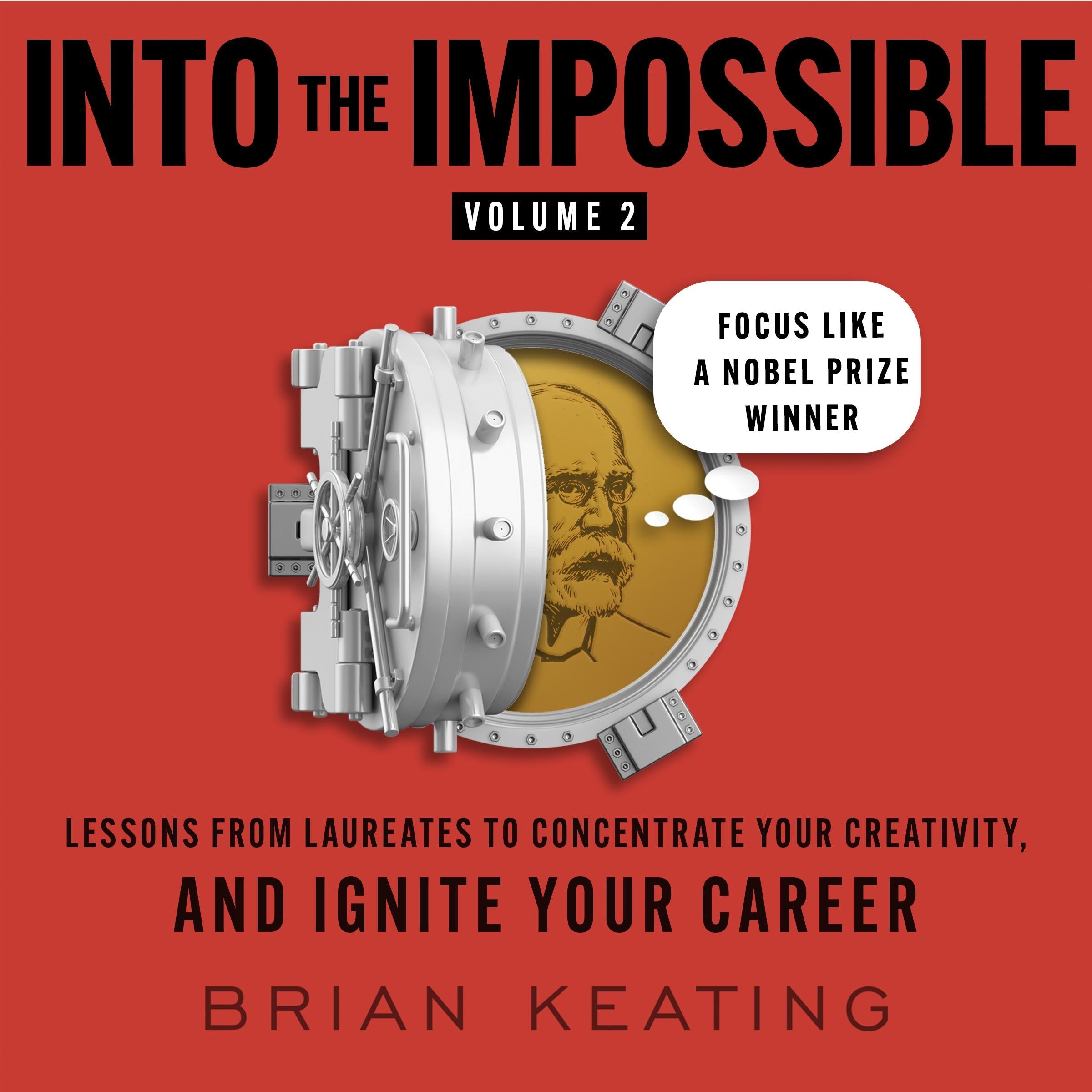 Into the Impossible Volume 2: Focus Like a Nobel Prize Winner