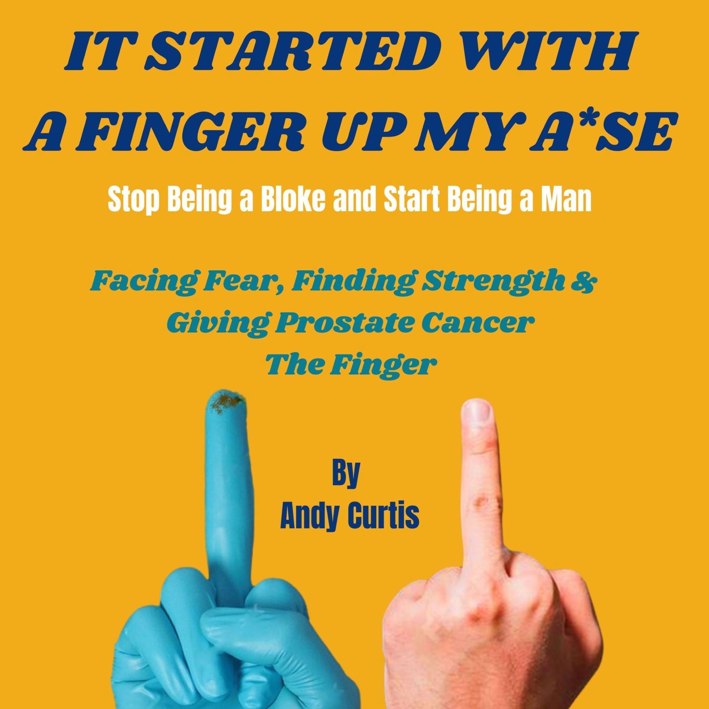 It Started With a Finger Up My A*se