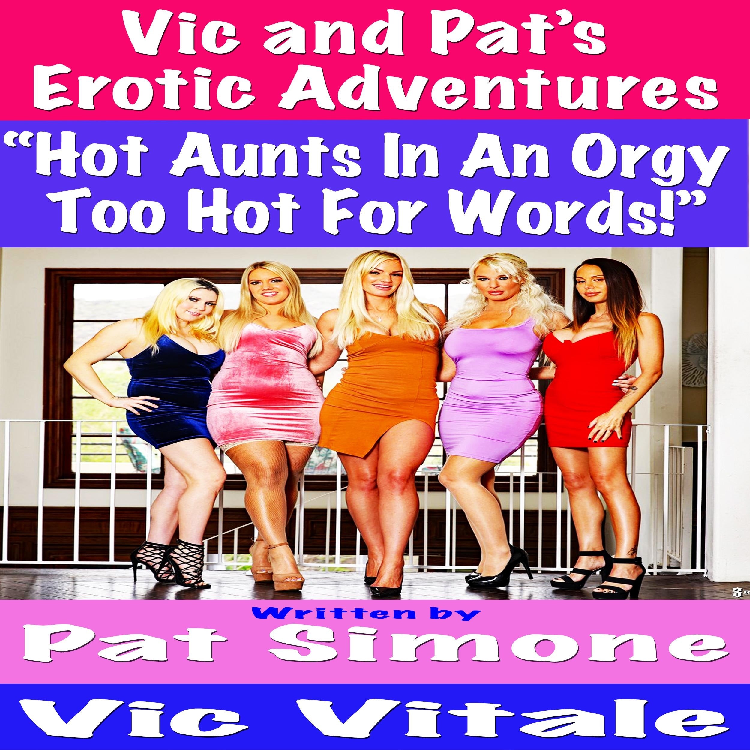 Vic and Pat’s Erotic Adventures “Hot Aunts In An Orgy Too Hot For Words!”