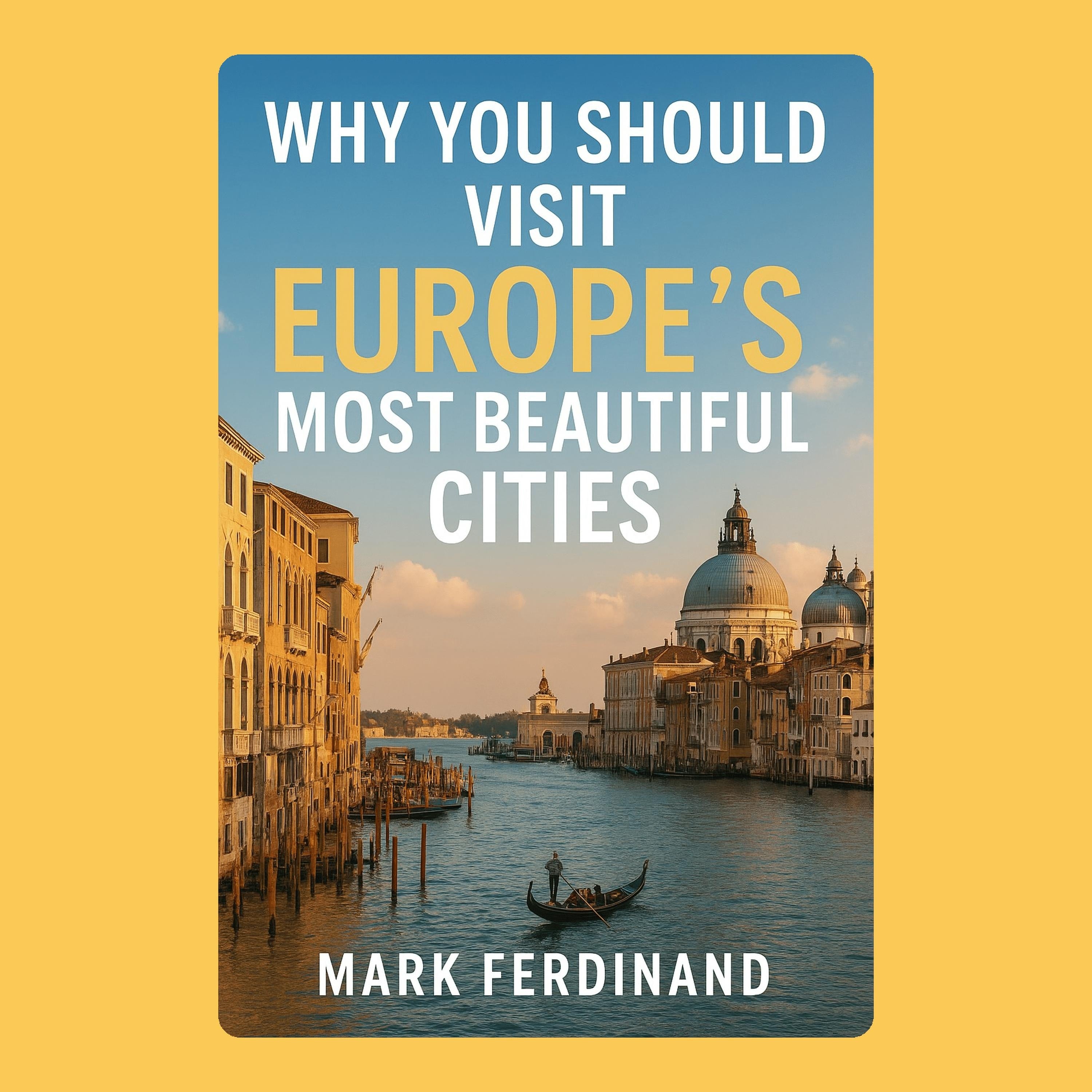 Why You Should Visit Europe’s Most Beautiful Cities