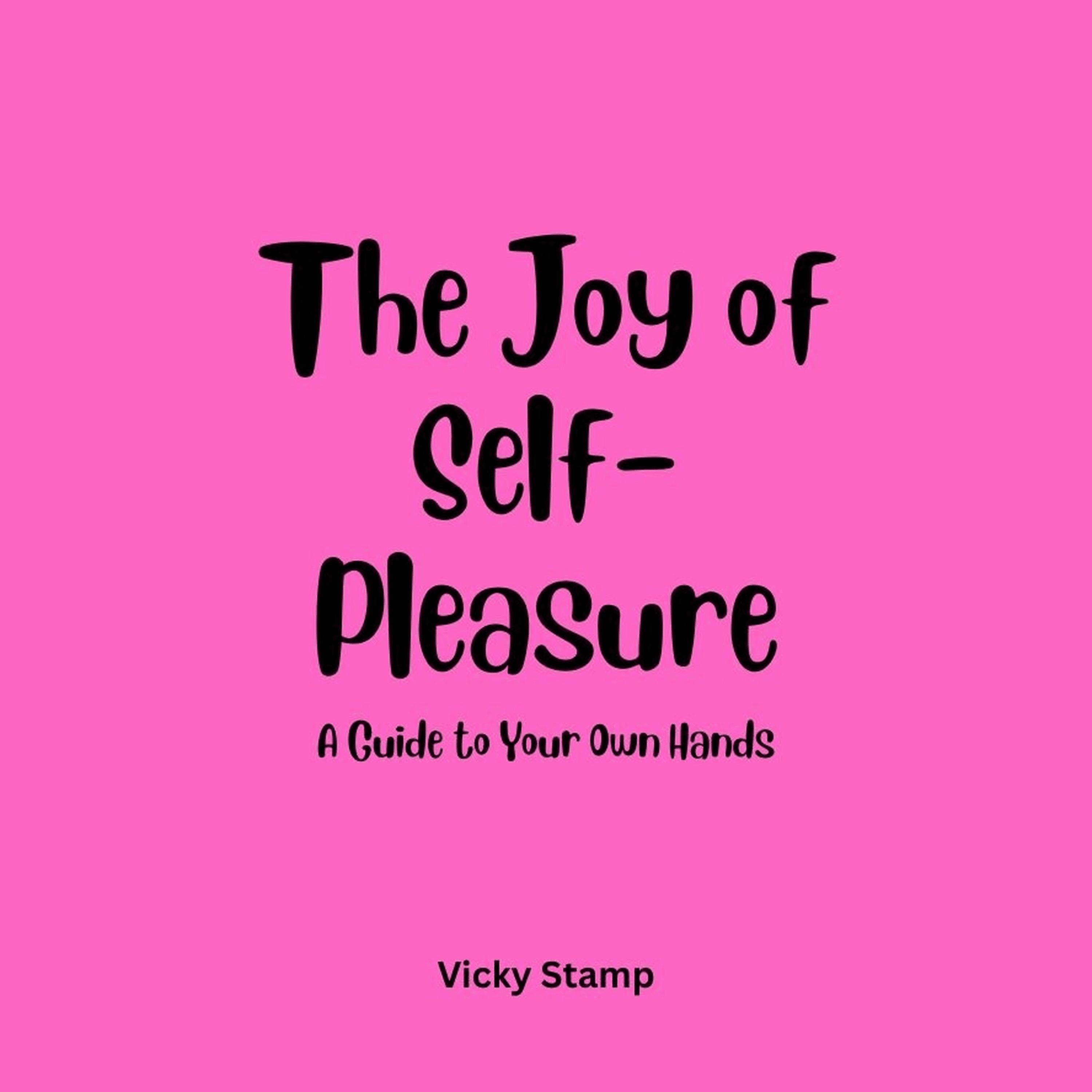 The Joy of Self-Pleasure: A Guide to Your Own Hands