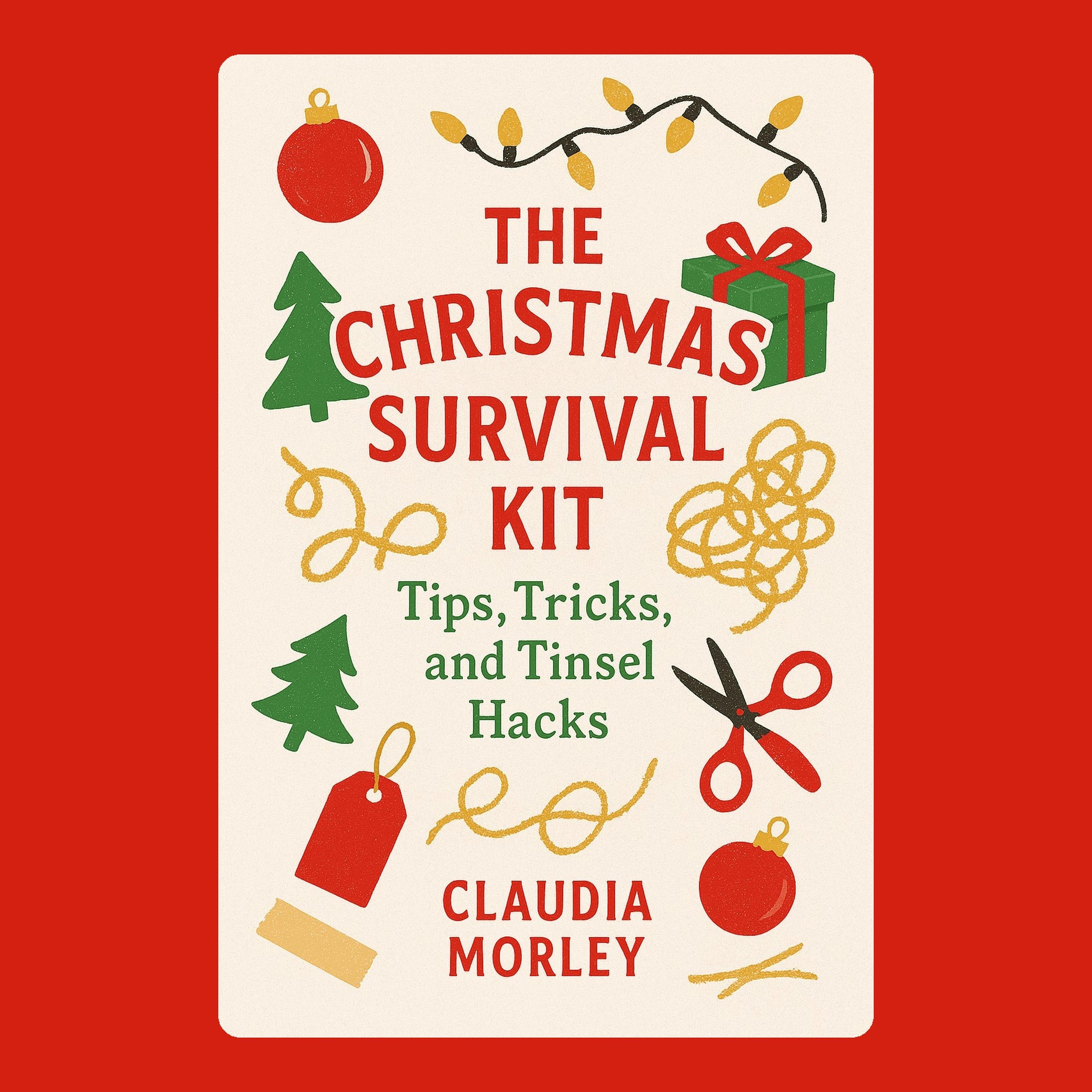 The Christmas Survival Kit: Tips, Tricks, and Tinsel Hacks