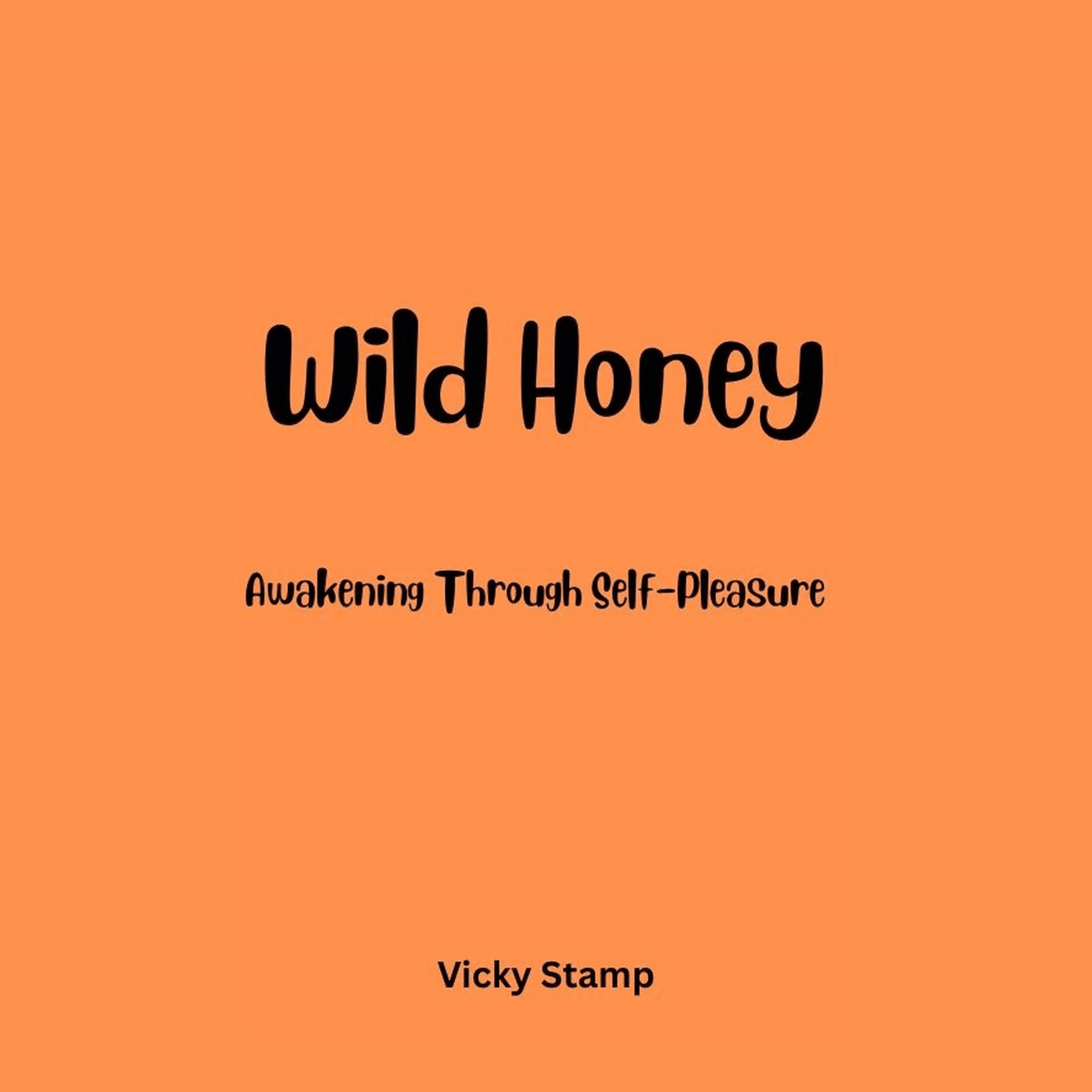 Wild Honey: Awakening Through Self-Pleasure