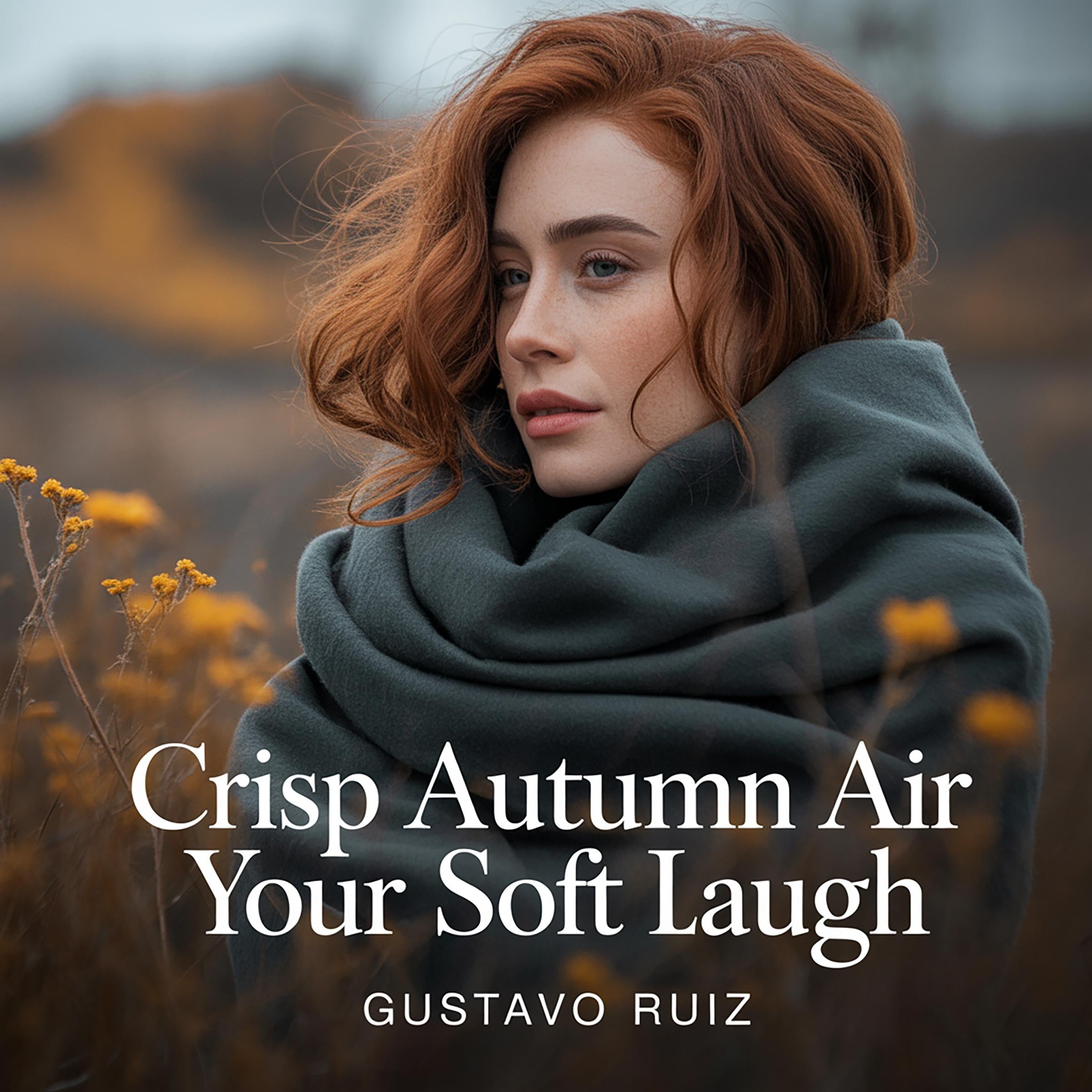 Crisp autumn air your soft laugh