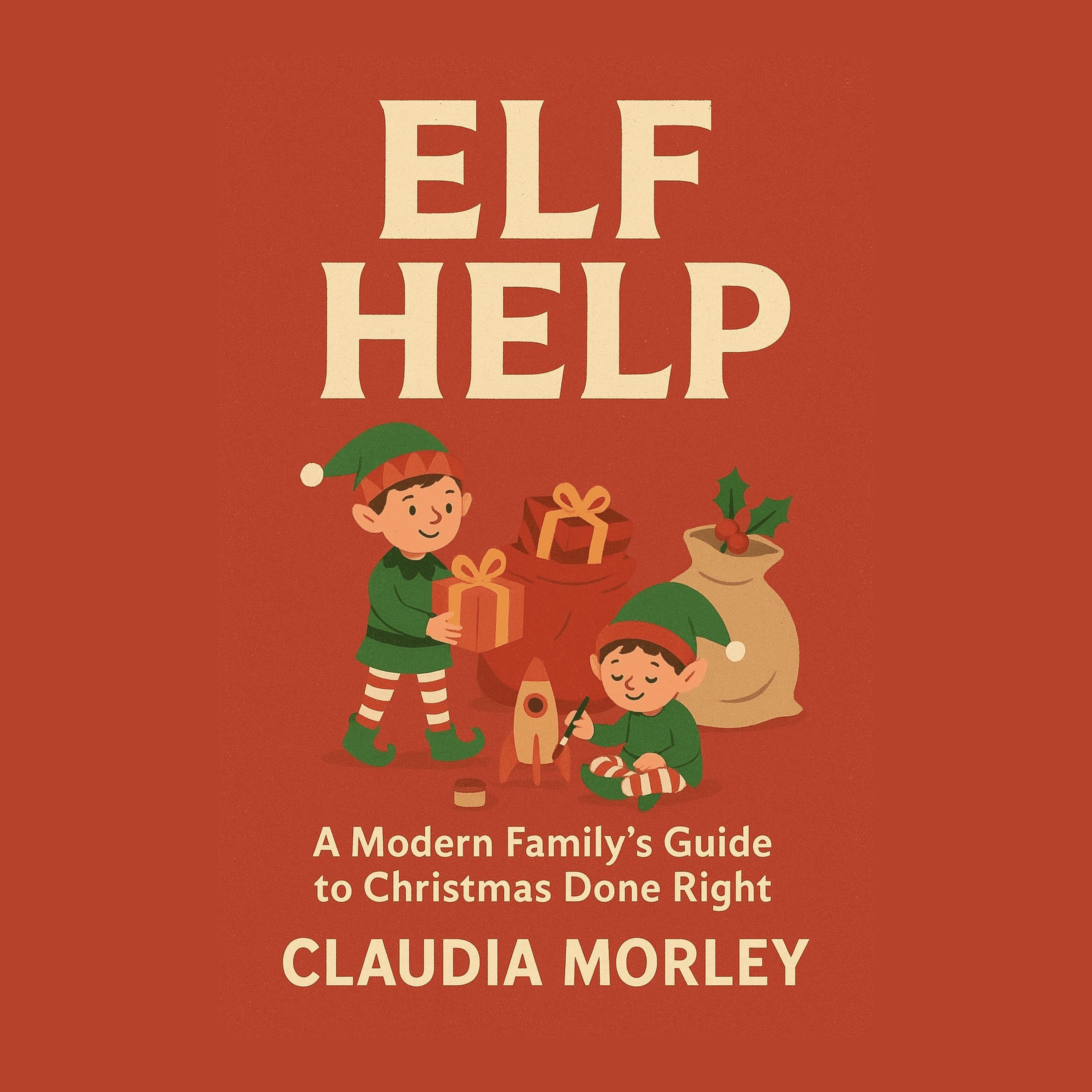 Elf Help: A Modern Family’s Guide to Christmas Done Right