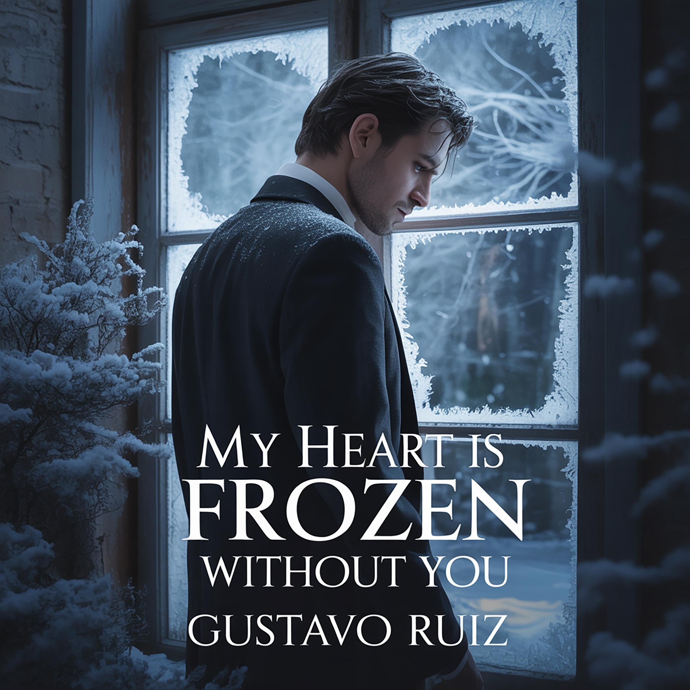 My heart is frozen without you
