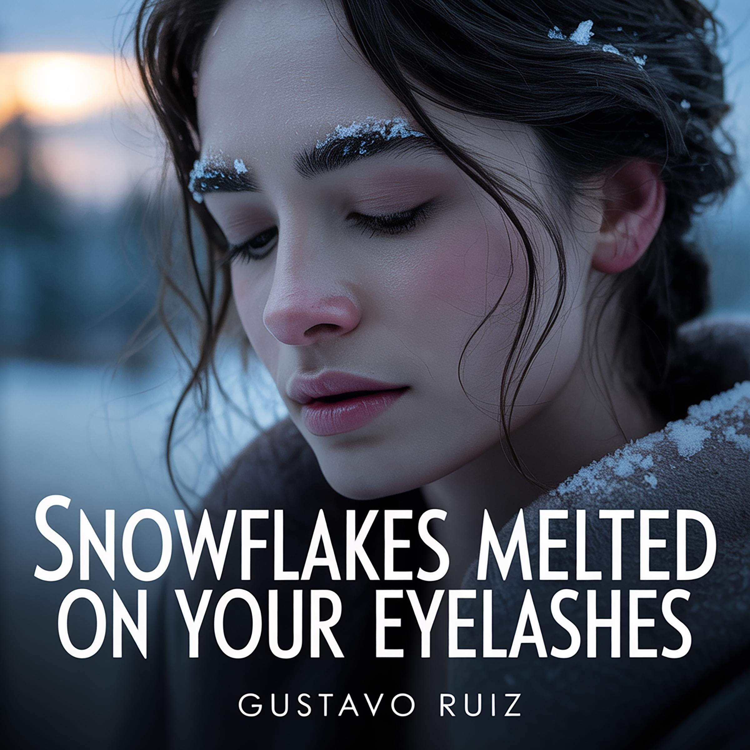 Snowflakes melted on your eyelashes