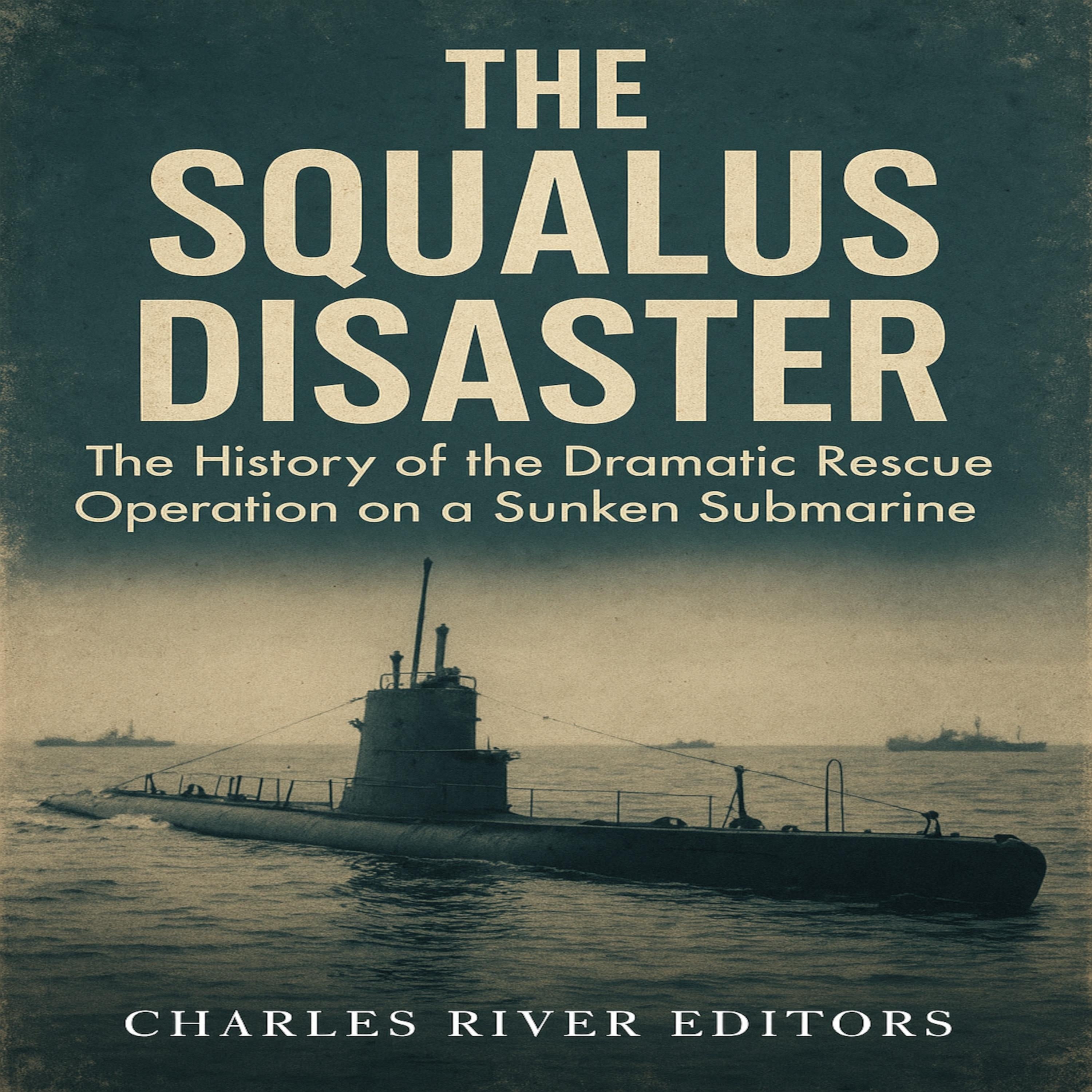 The Squalus Disaster: The History of the Dramatic Rescue Operation on a Sunken Submarine