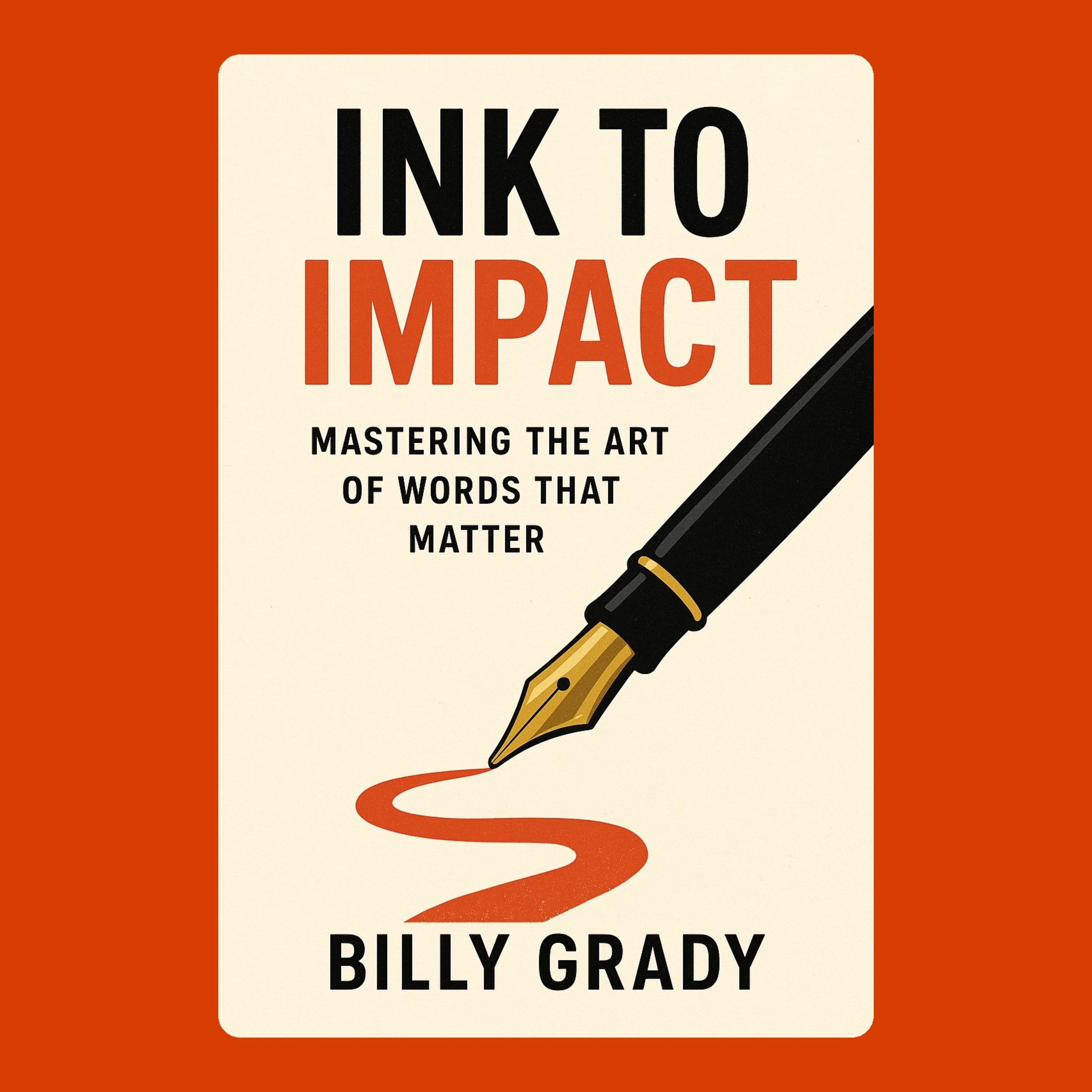 Ink to Impact: Mastering the Art of Words That Matter