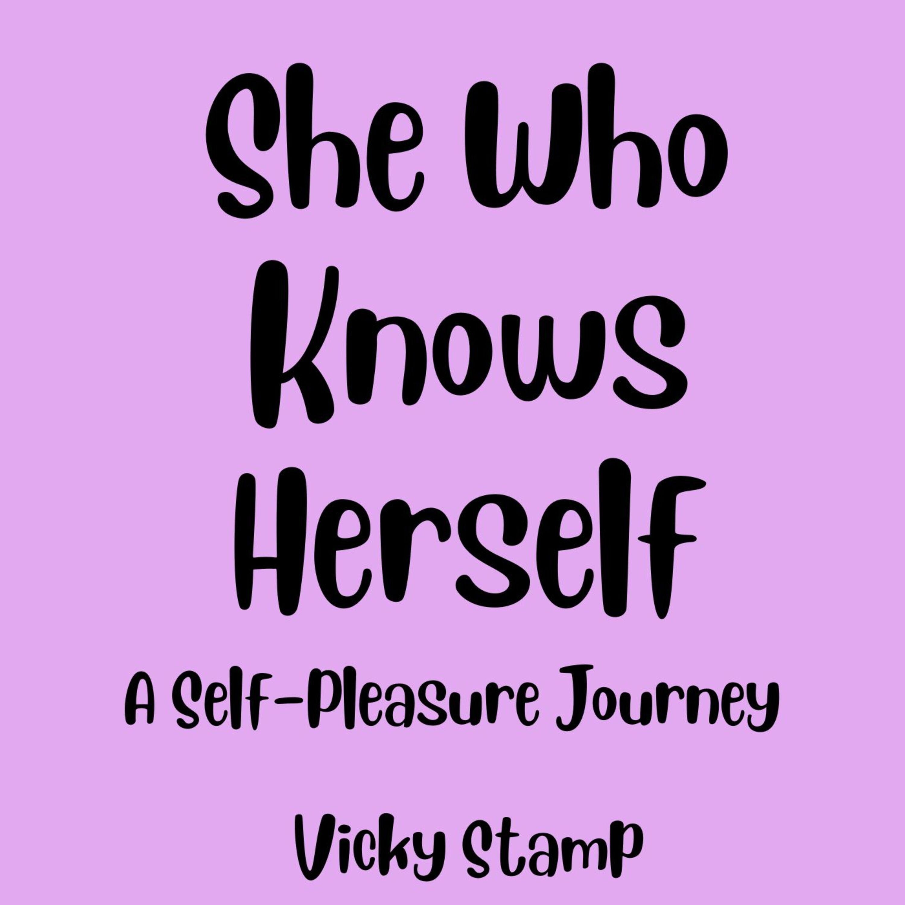 She Who Knows Herself: A Self-Pleasure Journey