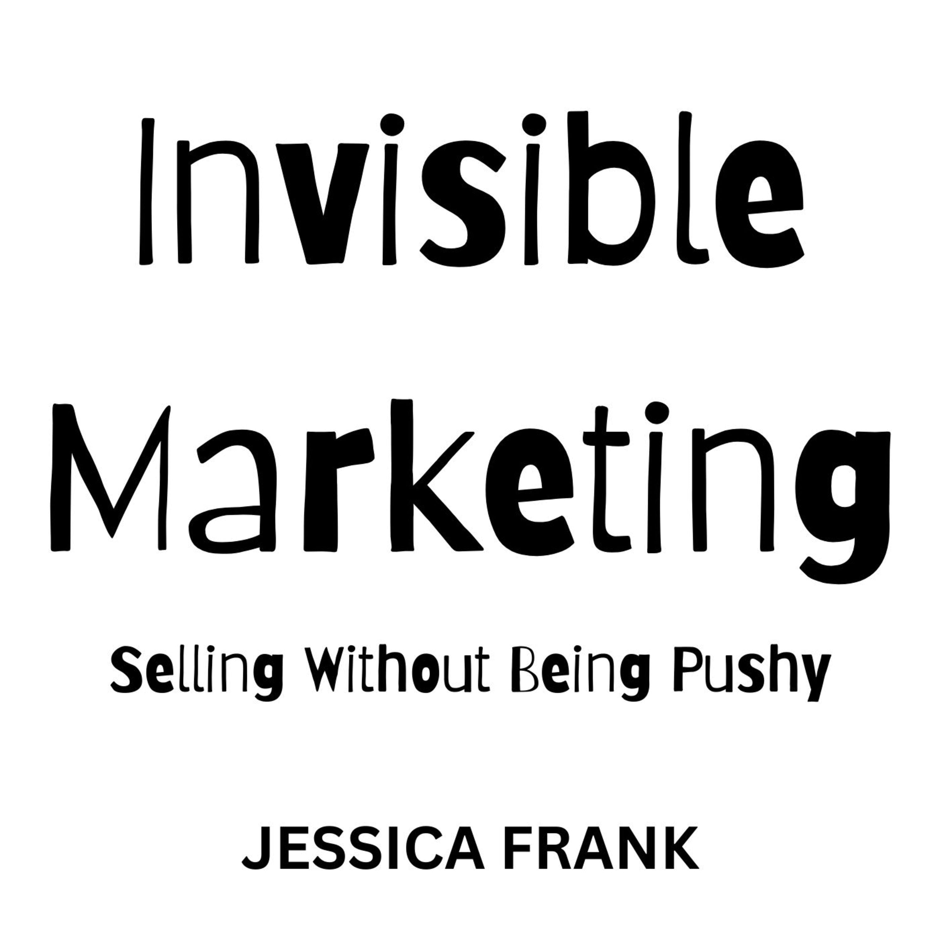 Invisible Marketing: Selling Without Being Pushy