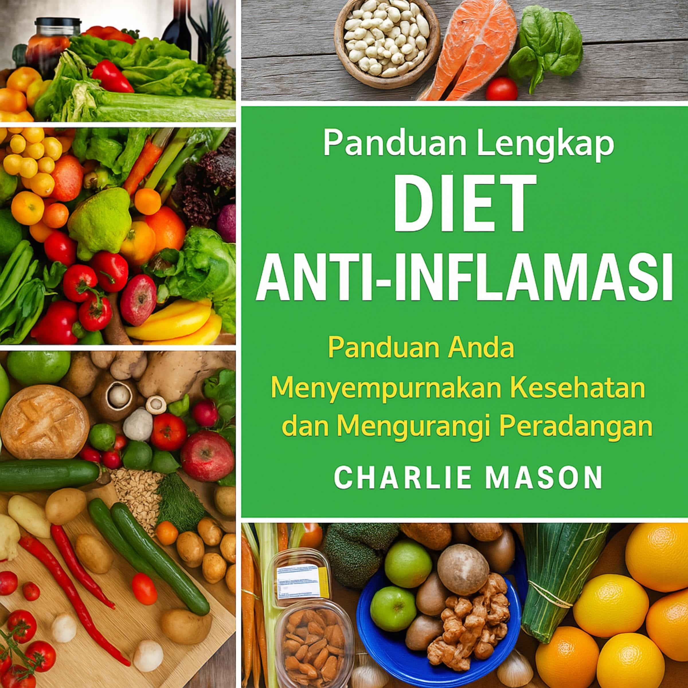 Diet Anti-Peradangan Lengkap: Panduan Anda untuk Makan yang Meminimalkan Peradangan dan Memaksimalkan Kesehatan