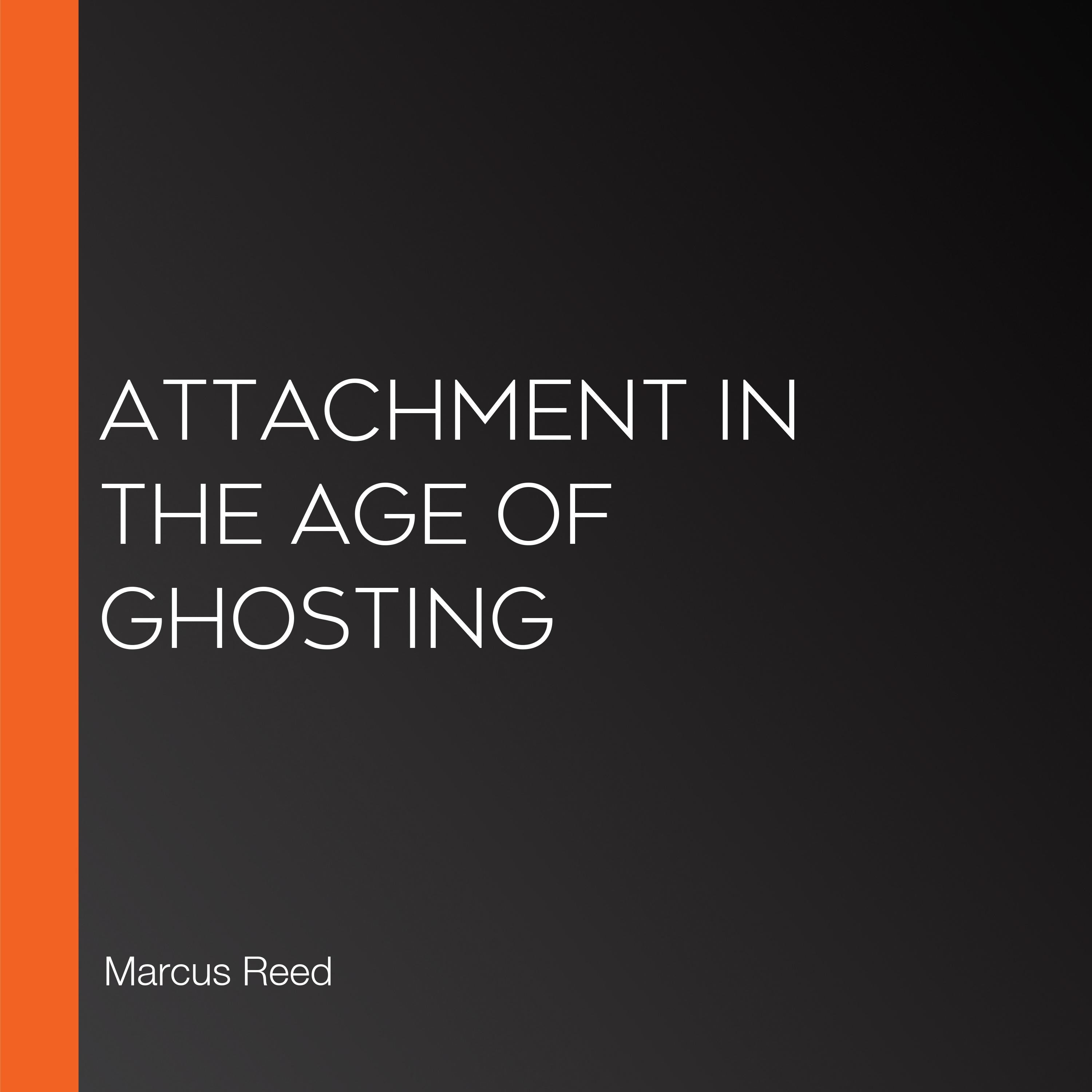 Attachment in the Age of Ghosting