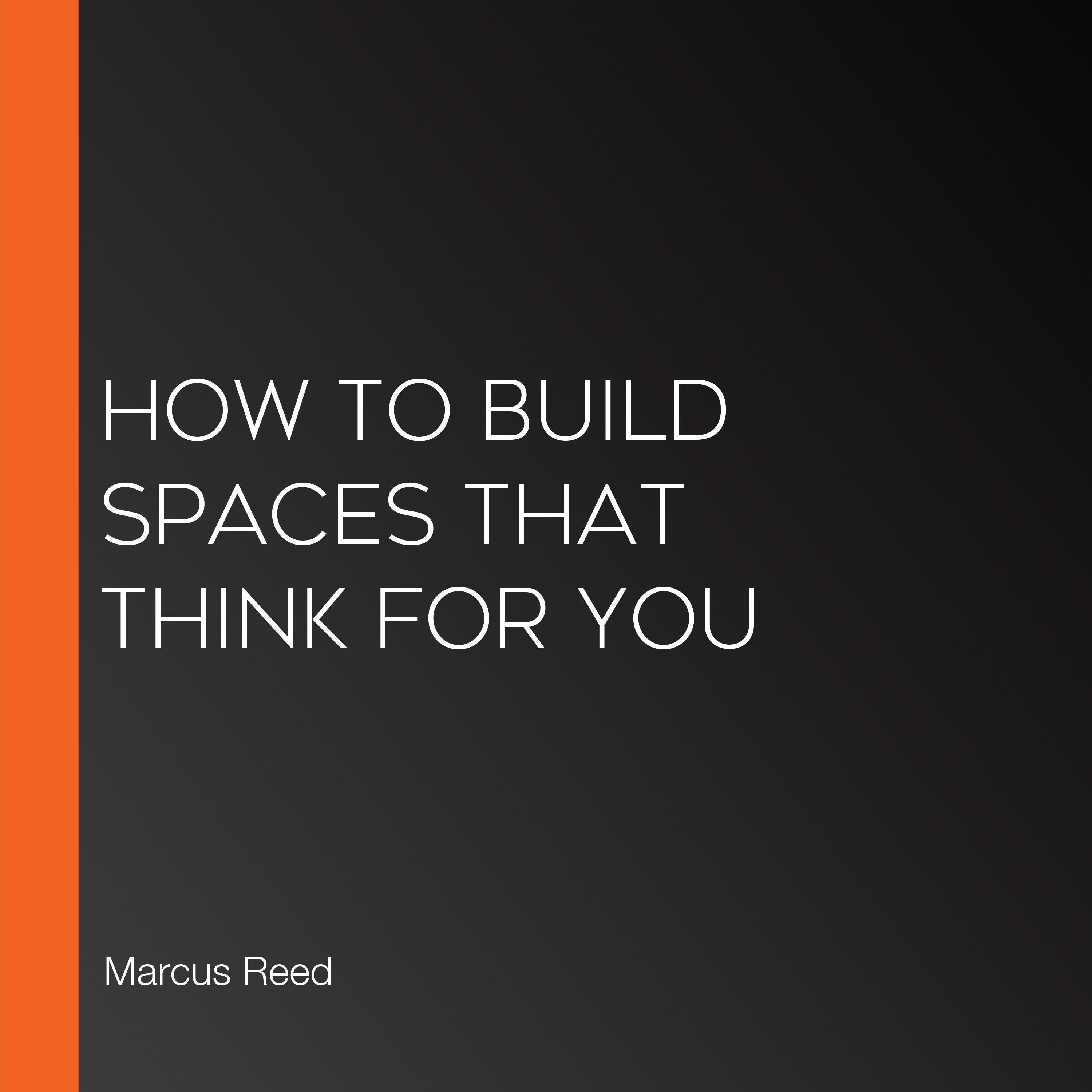 How to Build Spaces That Think for You
