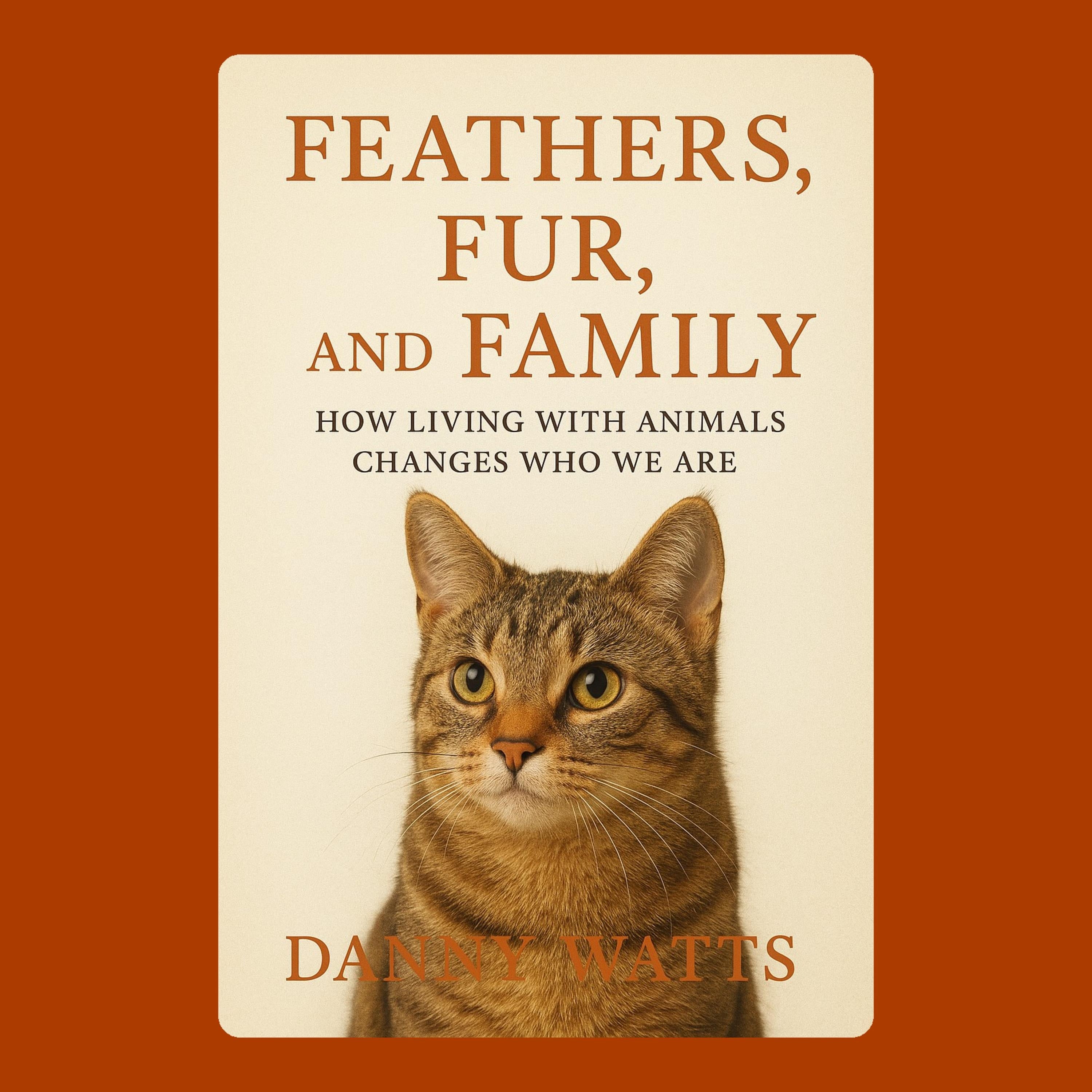 Feathers, Fur, and Family: How Living with Animals Changes Who We Are