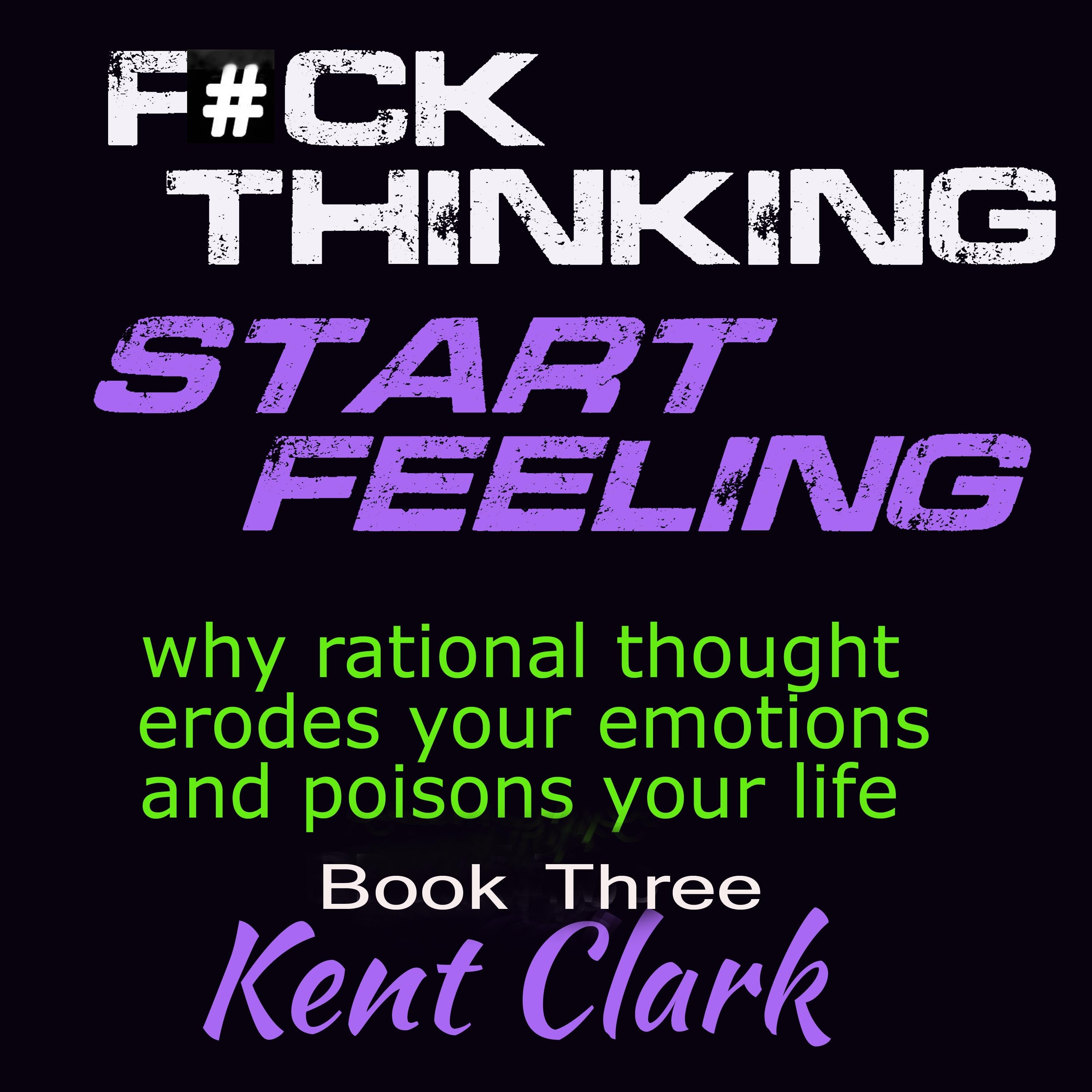Fuck Thinking - Start Feeling