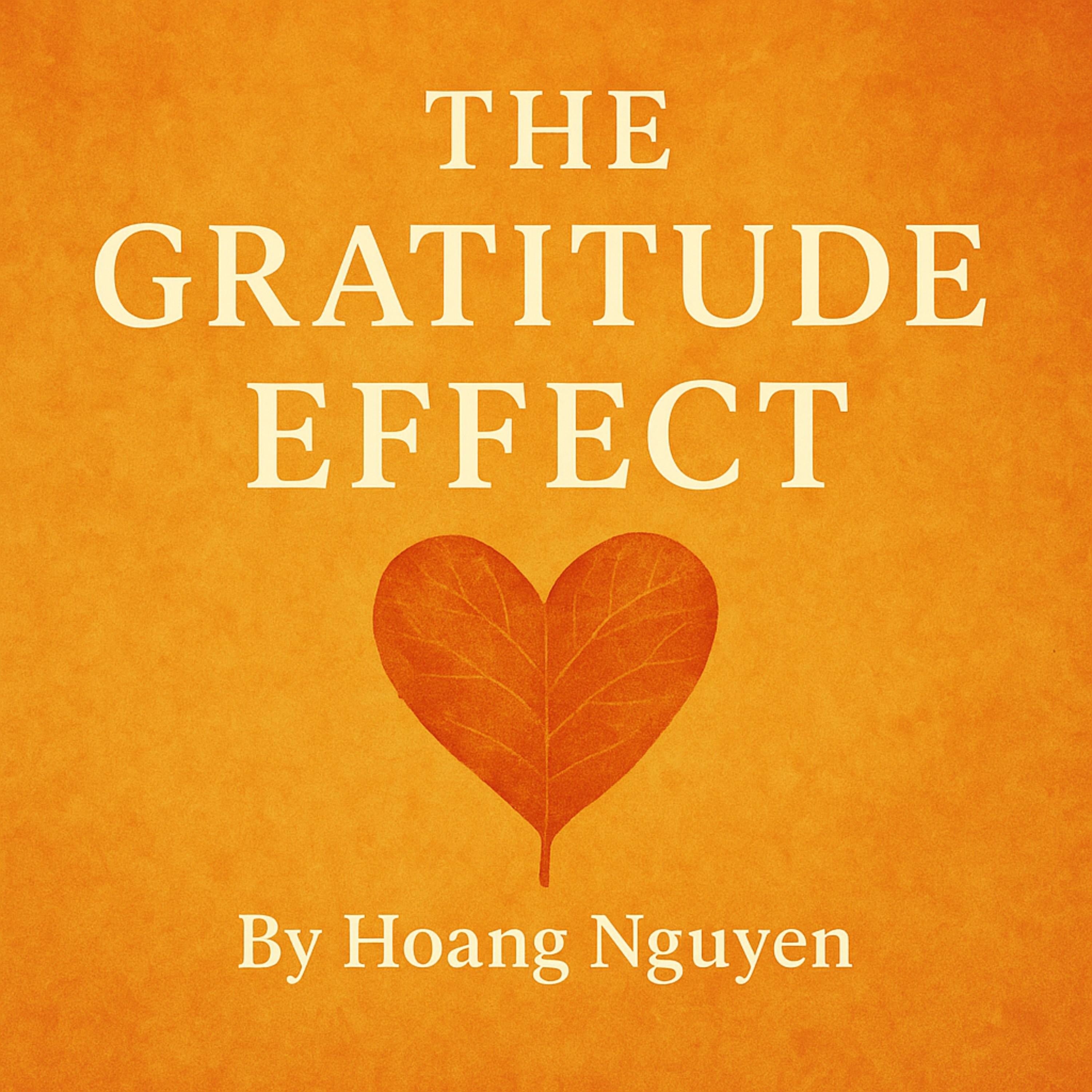 The Gratitude Effect: Rewire Your Brain, Strengthen Relationships, and Build a Happier Life with Thankful Living