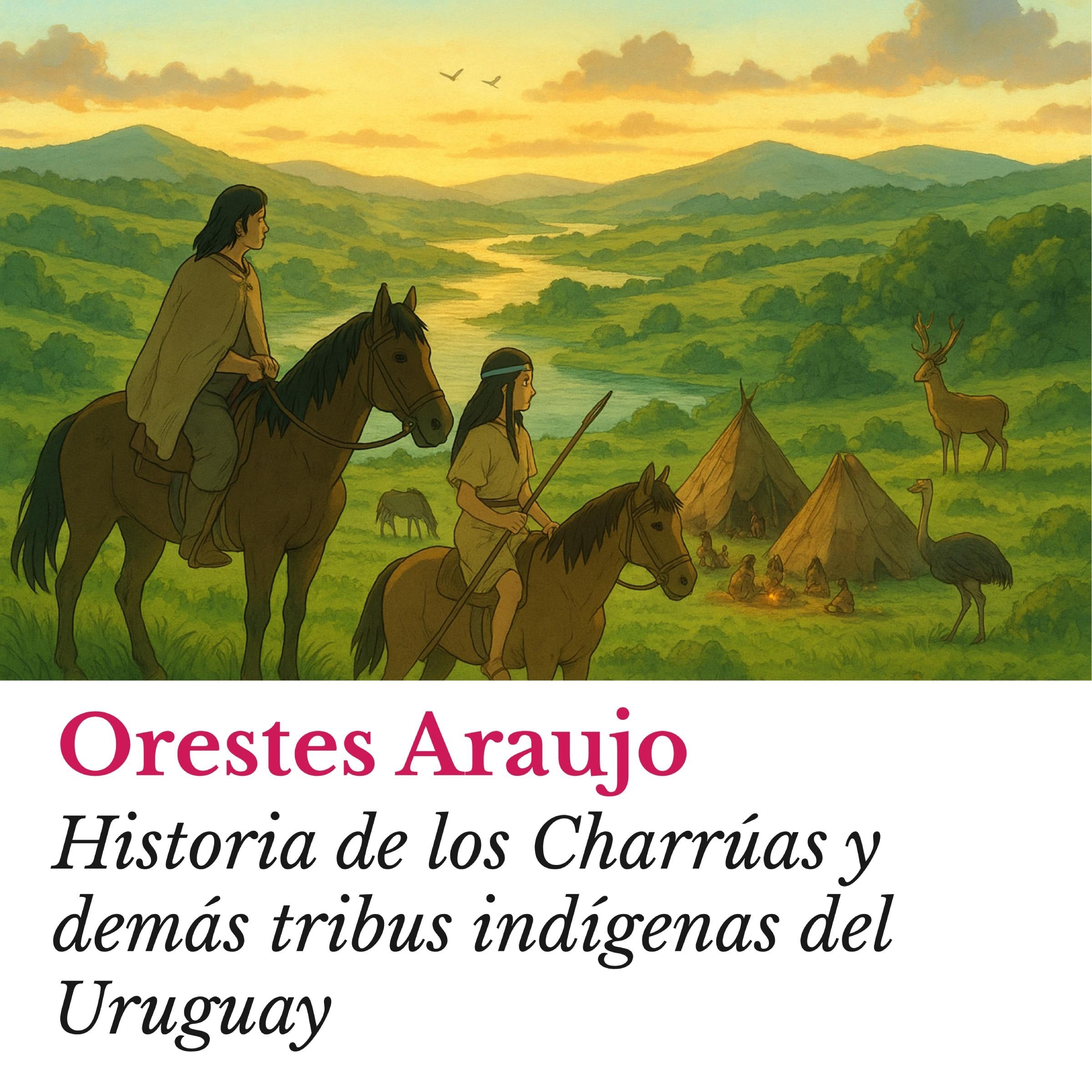 Historia de los Charrúas y demás tribus indígenas del Uruguay