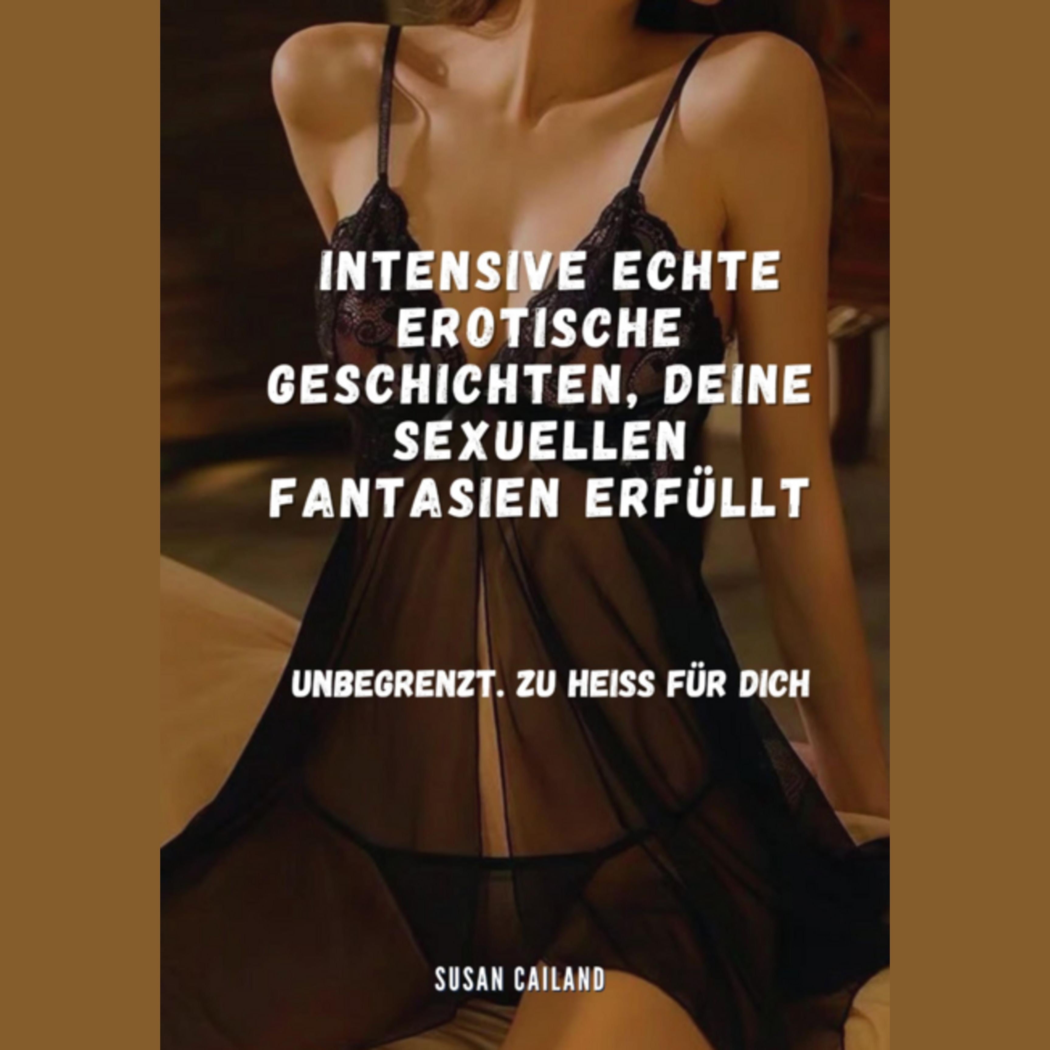 INTENSIVE ECHTE EROTISCHE GESCHICHTEN, DEINE SEXUELLEN FANTASIEN ERFÜLLT