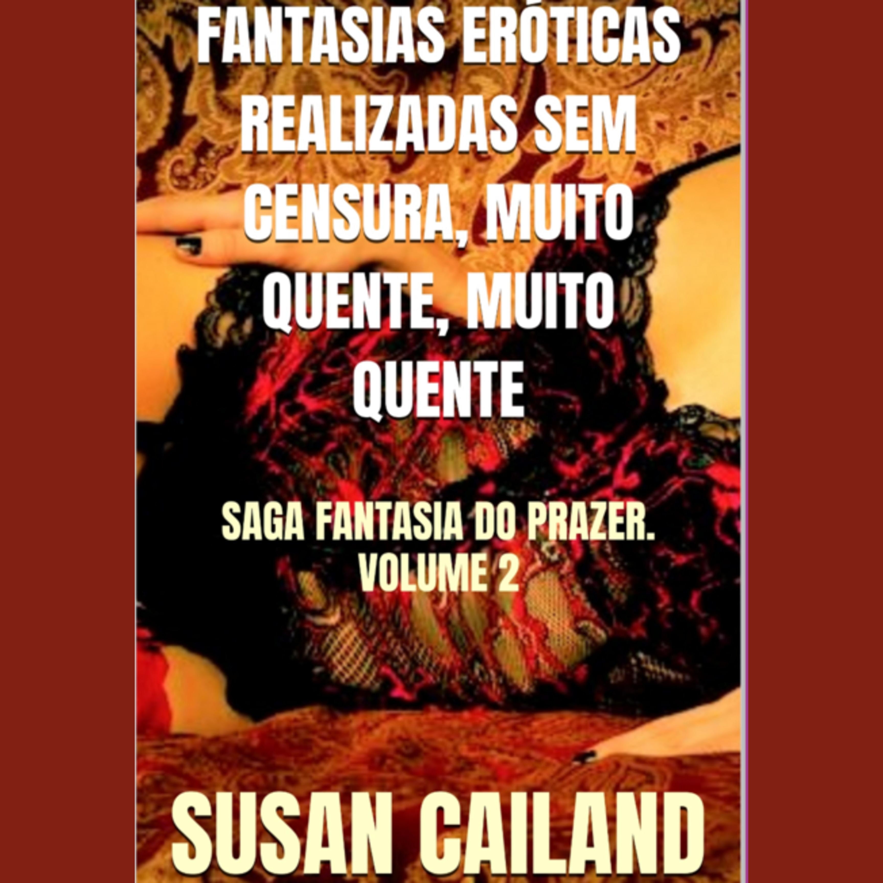 FANTASIAS ERÓTICAS REALIZADAS SEM CENSURA, MUITO QUENTE, MUITO QUENTE