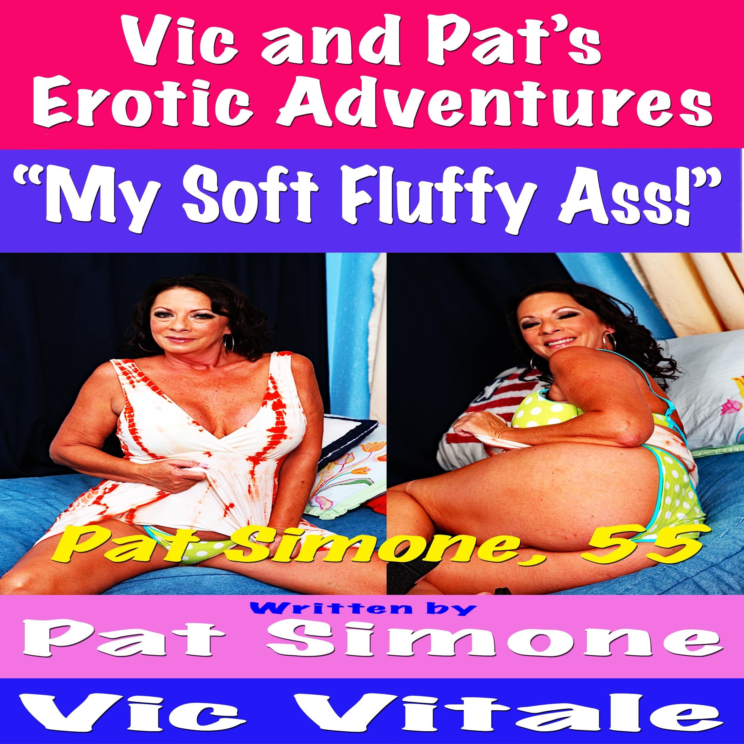 Vic and Pat's Erotic Adventures "My Soft Fluffy Ass!"