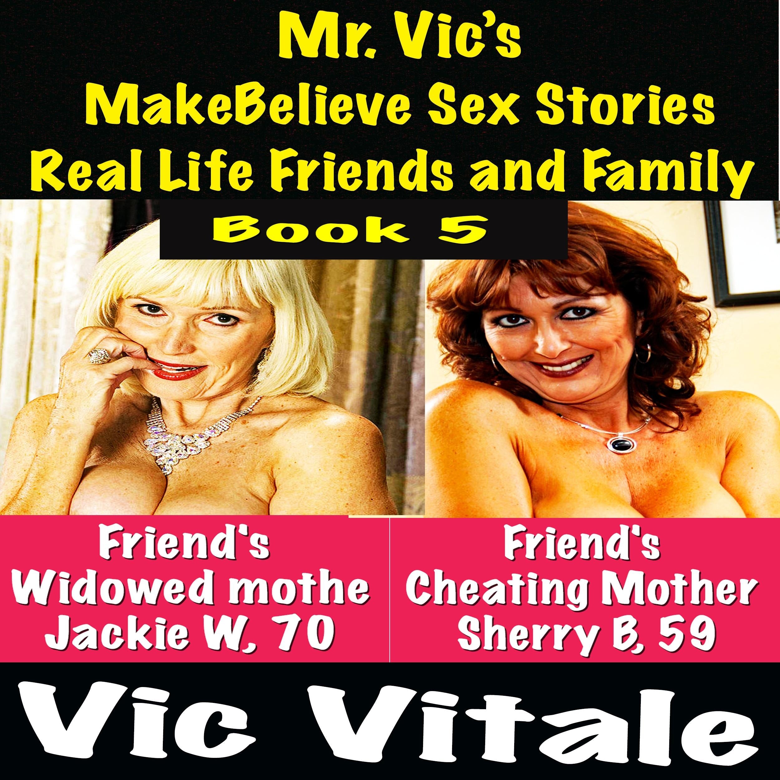 Mr. Vic's MakeBelieve Sex Stories Real Life Friends and Family Book 5