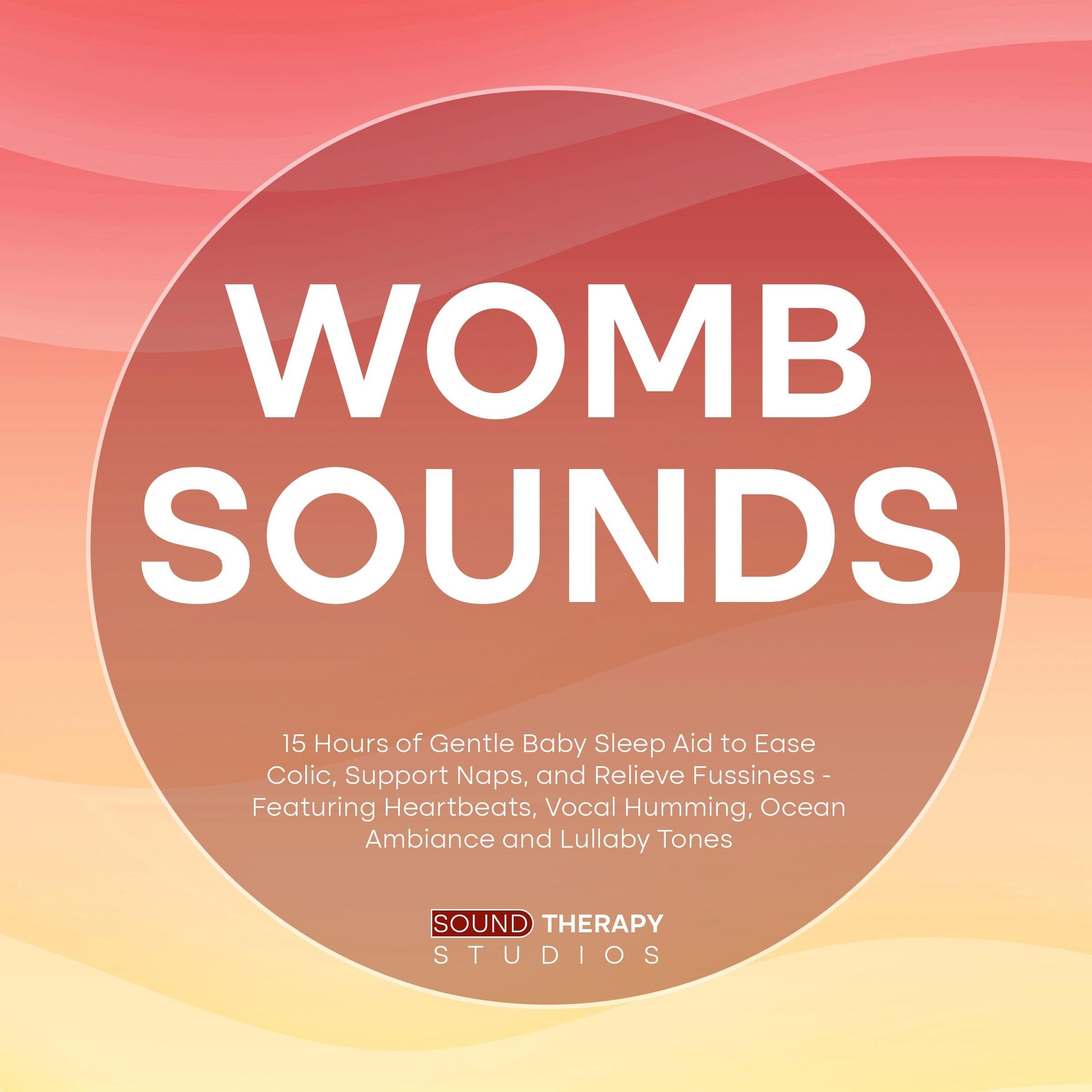 Womb Sounds: 15 Hours of Gentle Baby Sleep Aid to Ease Colic, Support Naps, and Relieve Fussiness - Featuring Heartbeats, Vocal Humming, Ocean Ambiance and Lullaby Tones