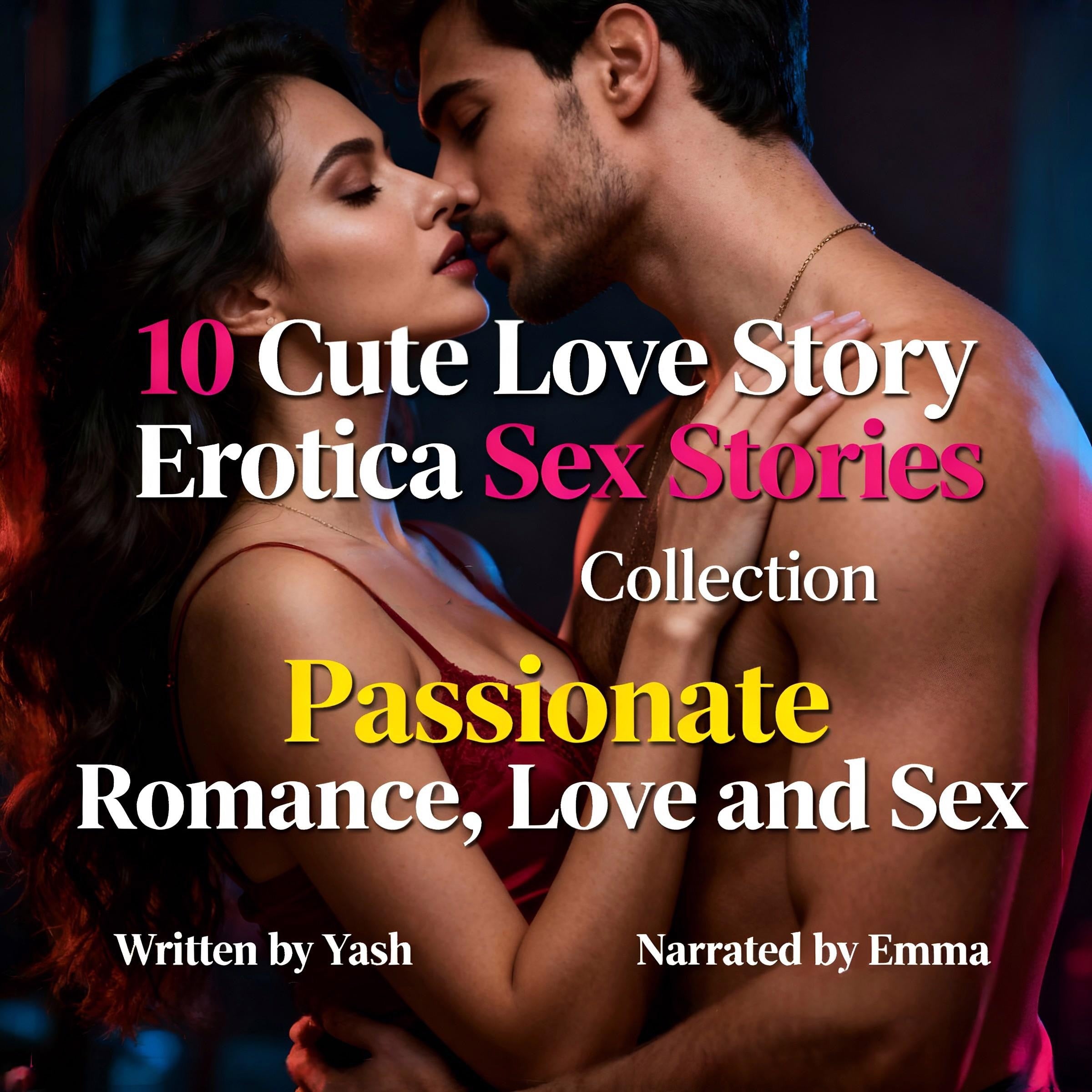 10 Cute Love Story Erotica Sex Stories Collection - Passionate Romance, Love and Sex