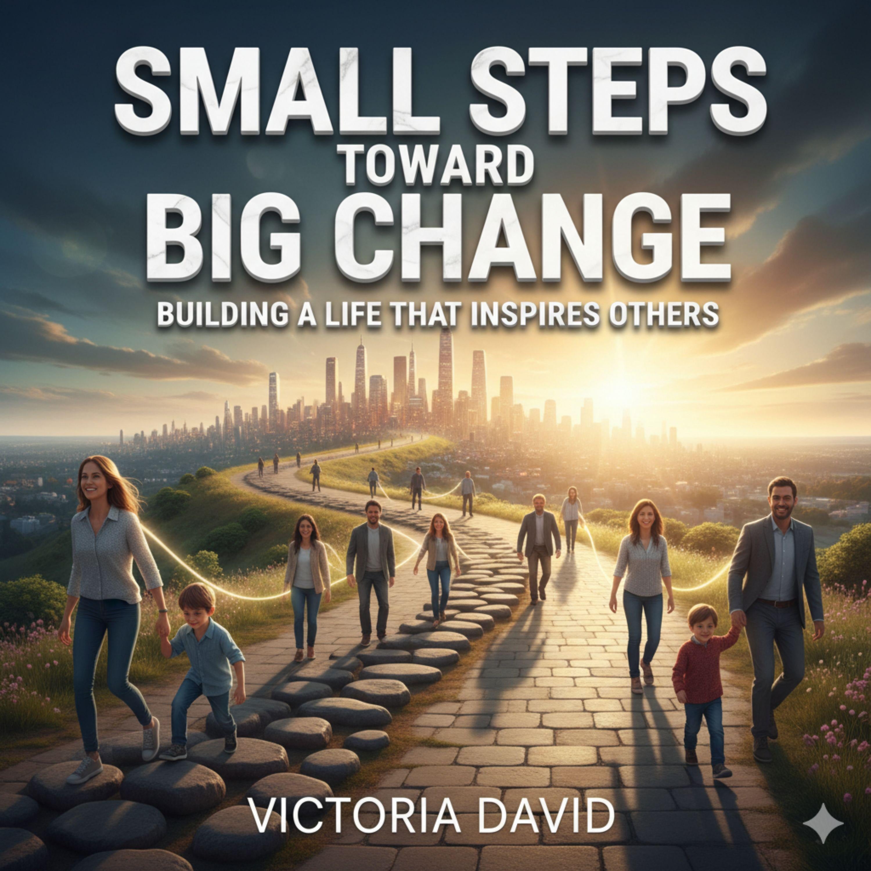 Small Steps Toward Big Change